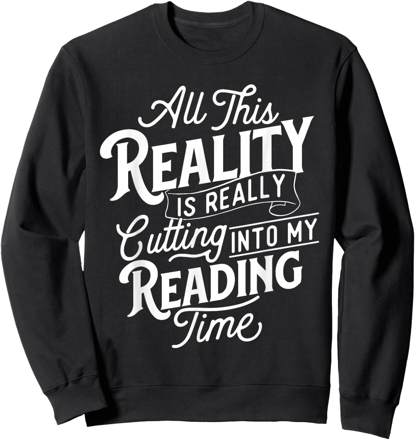 This Reality Is Really Cutting Into My Reading Time - Books Sweatshirt - Sweatshirt | Black