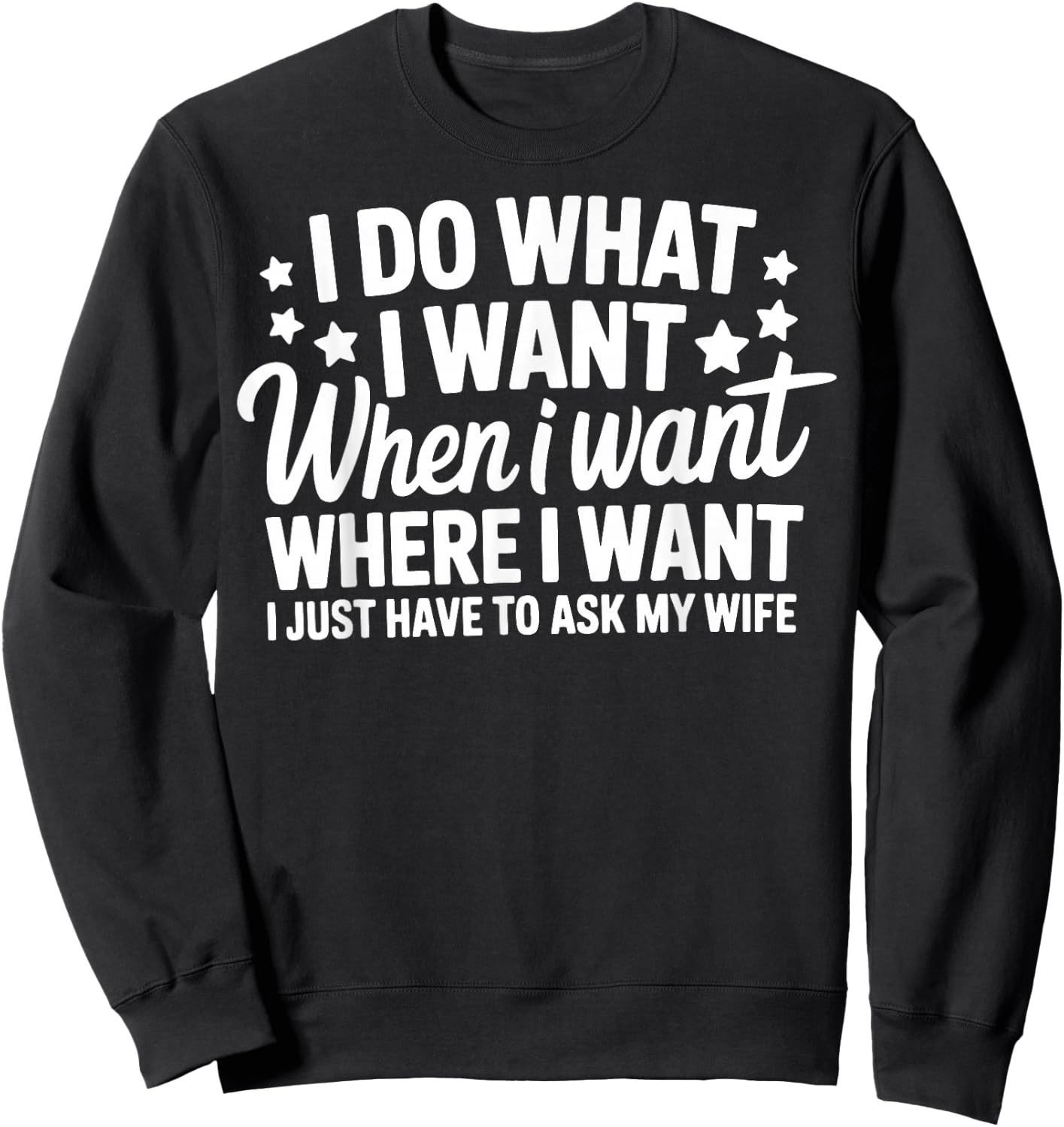 I Do What I Want I Just Have To Ask My Wife Sweatshirt - Sweatshirt | Black
