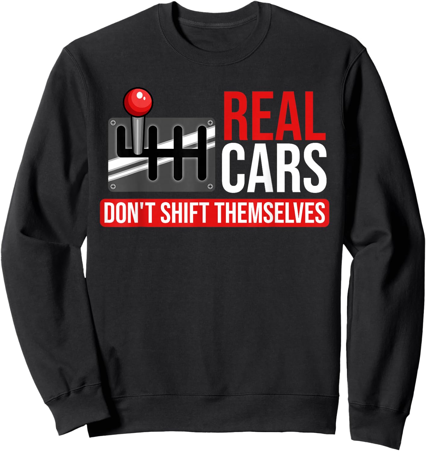 Real Cars Don't Shift Themselves Race Car Guys Enthusiast Sweatshirt - Sweatshirt | Black