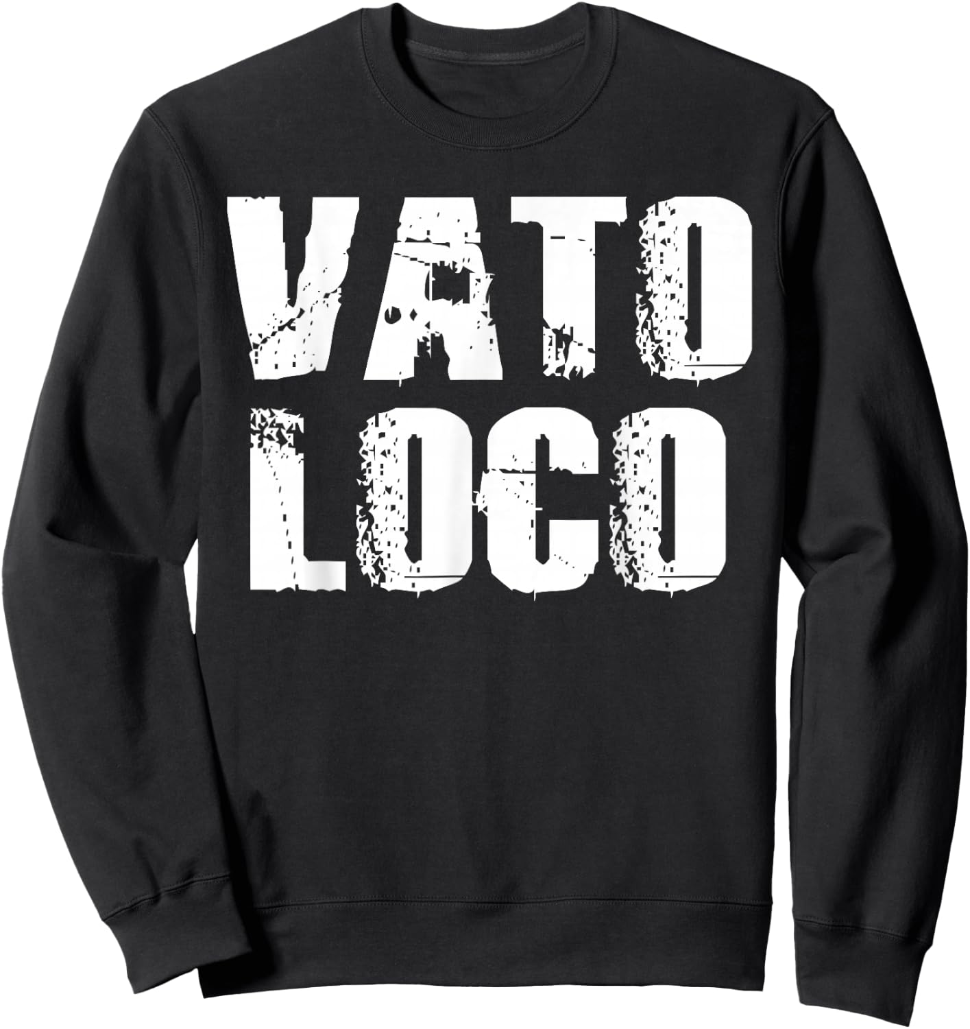 Vato Loco Crazy Homeboy Homies Spanish Latin Mexican Sweatshirt - Sweatshirt | Black