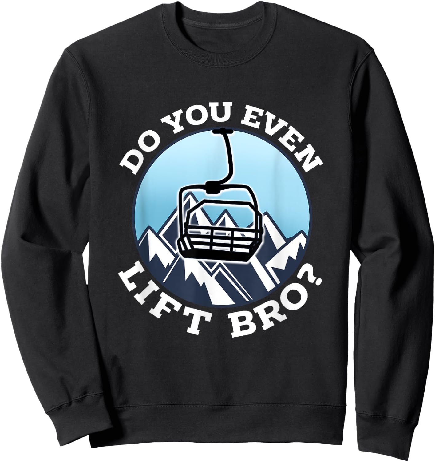 Do You Even Lift Bro I Ski Snowboarding I Funny Wintersports Sweatshirt - Sweatshirt | Black