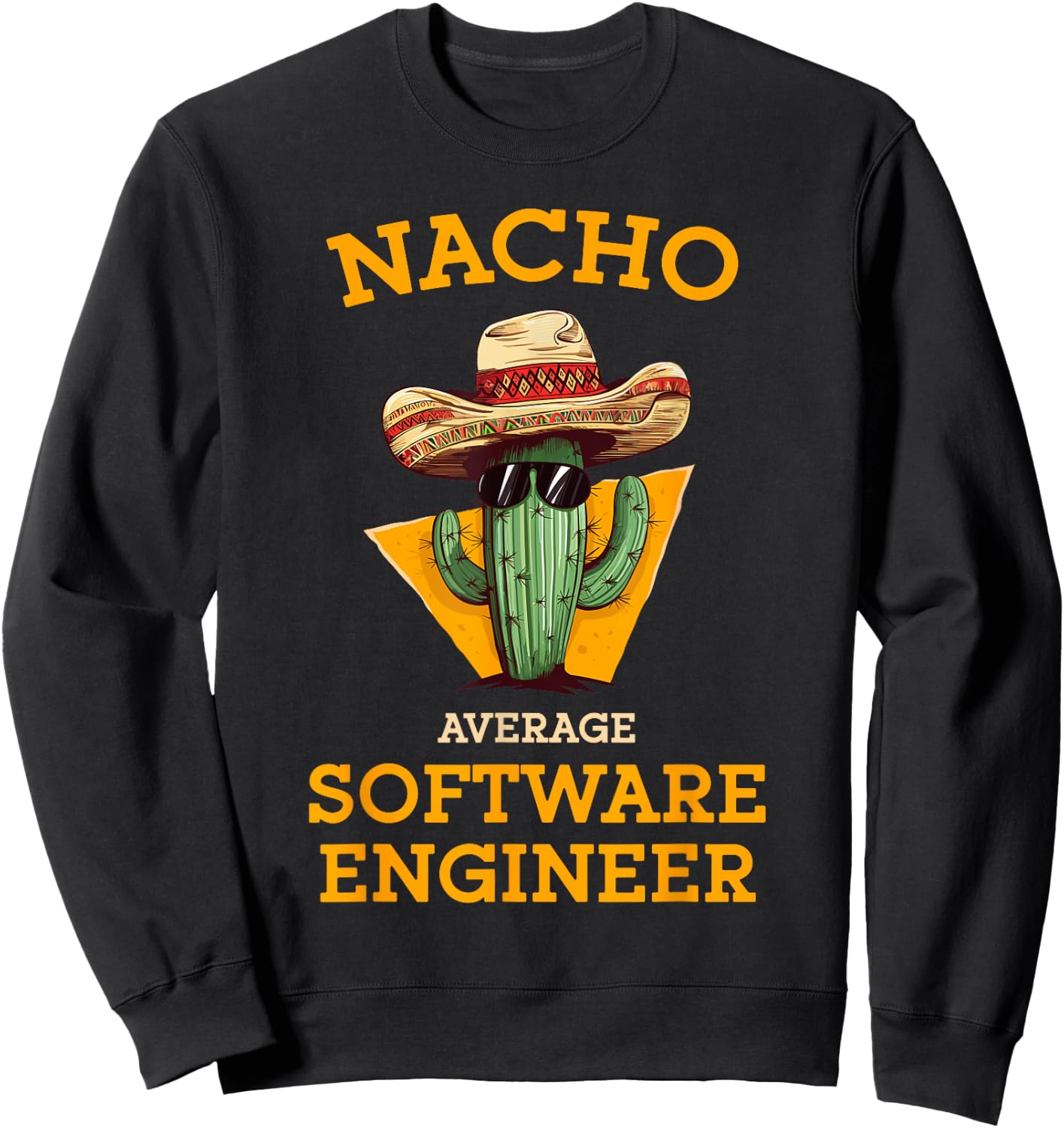 Nacho Average Software Engineer Funny Coder Programmer Joke Sweatshirt - Sweatshirt | Black
