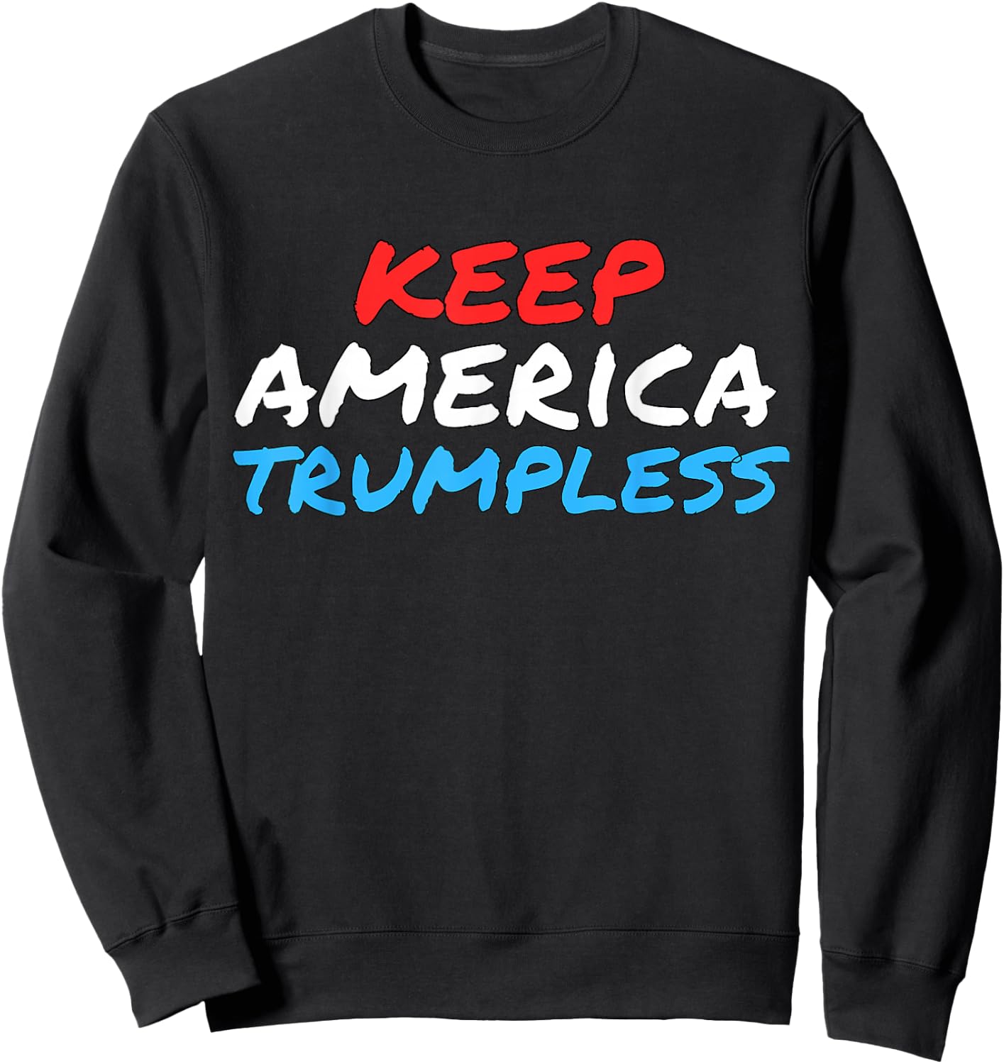 Keep America Trumpless Funny Anti-Trump Apparel Sweatshirt - Sweatshirt | Black