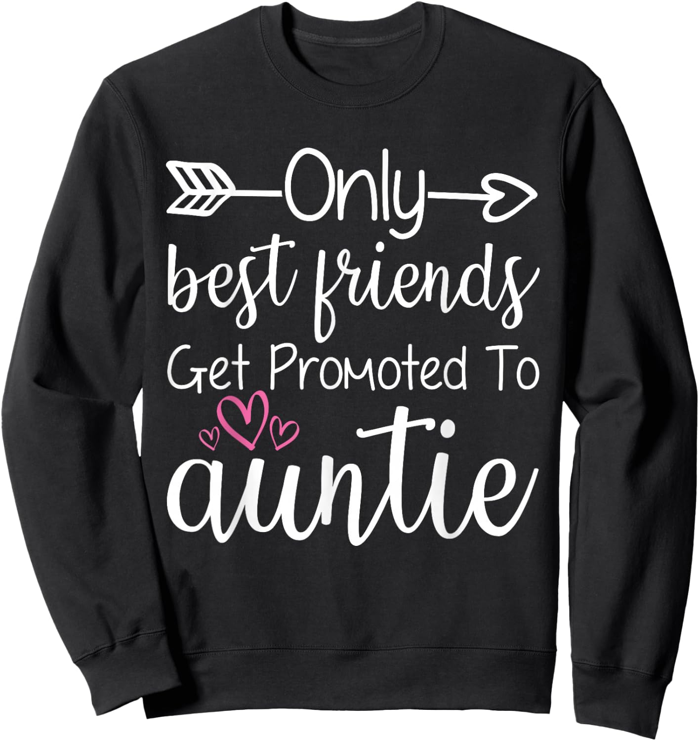 Only Best Friends Get Promoted To Auntie Sister Best Friend Sweatshirt - Sweatshirt | Black