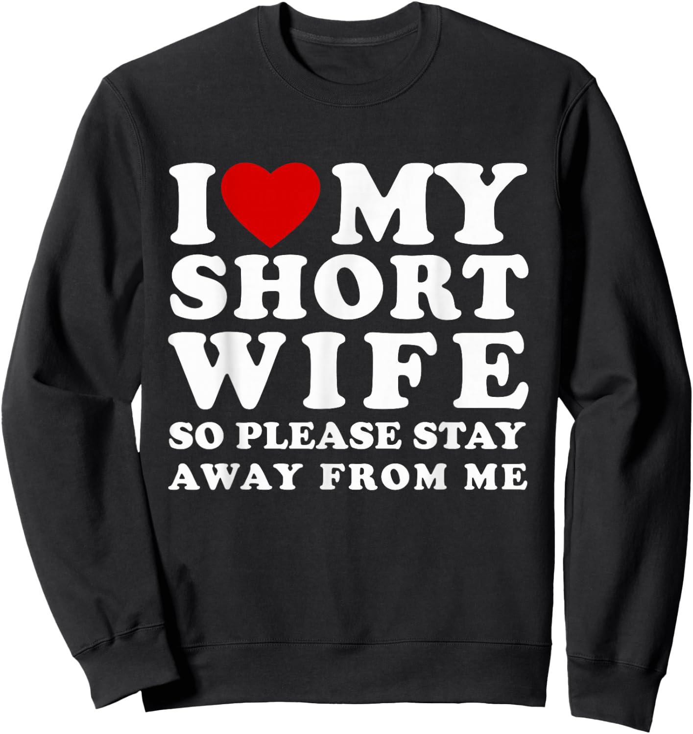 I Love My Short Wife So Please Stay Away From Me Hot Wife Sweatshirt - Sweatshirt | Black