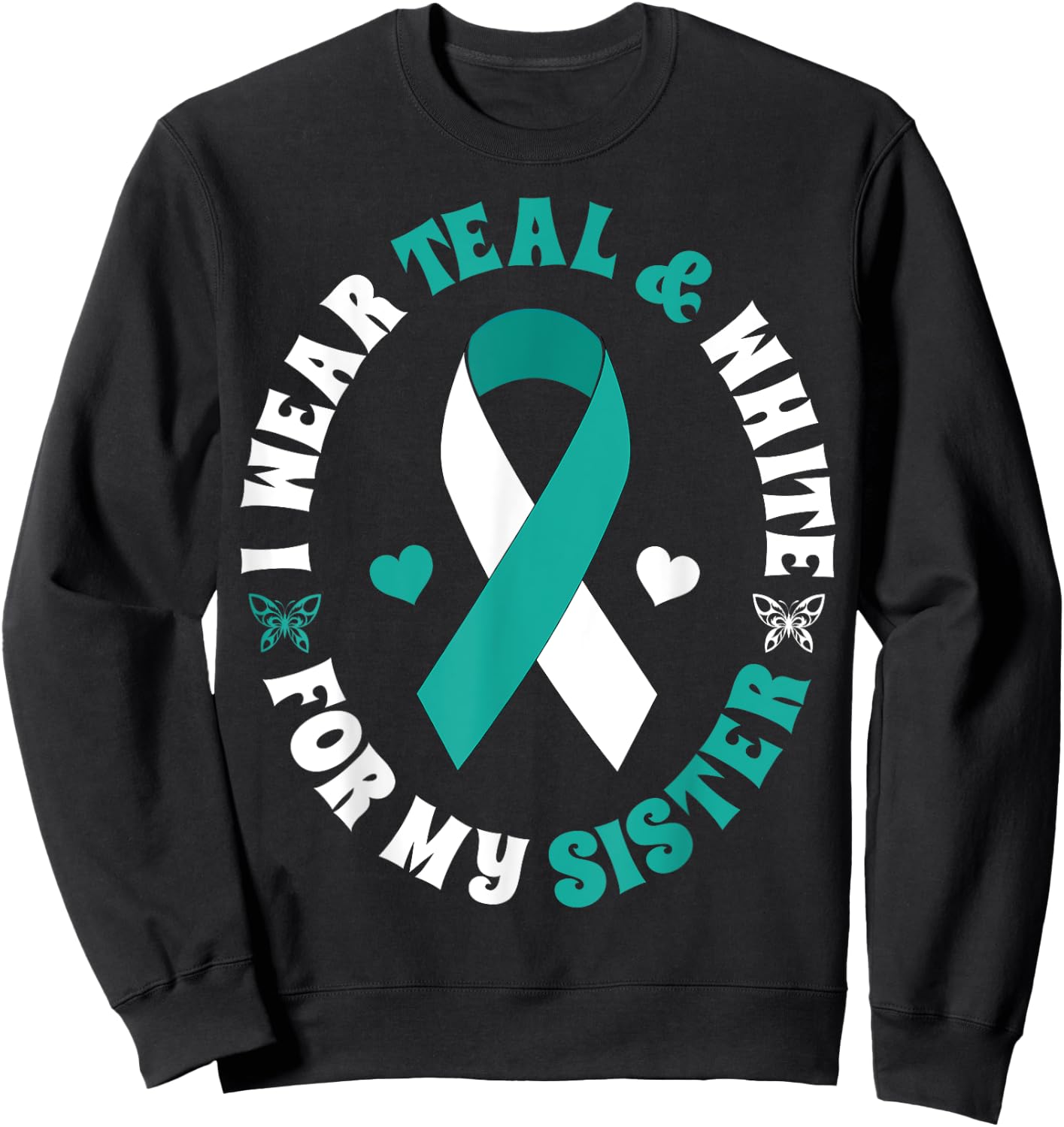 I Wear Teal White For My Sister Cervical Cancer Ribbon Shirt Sweatshirt - Sweatshirt | Black