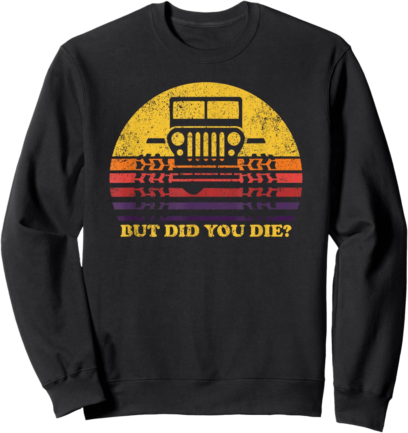 But Did You Die? 4x4 Off-road SUV Vehicle Outdoor Adventure Sweatshirt - Sweatshirt | Black