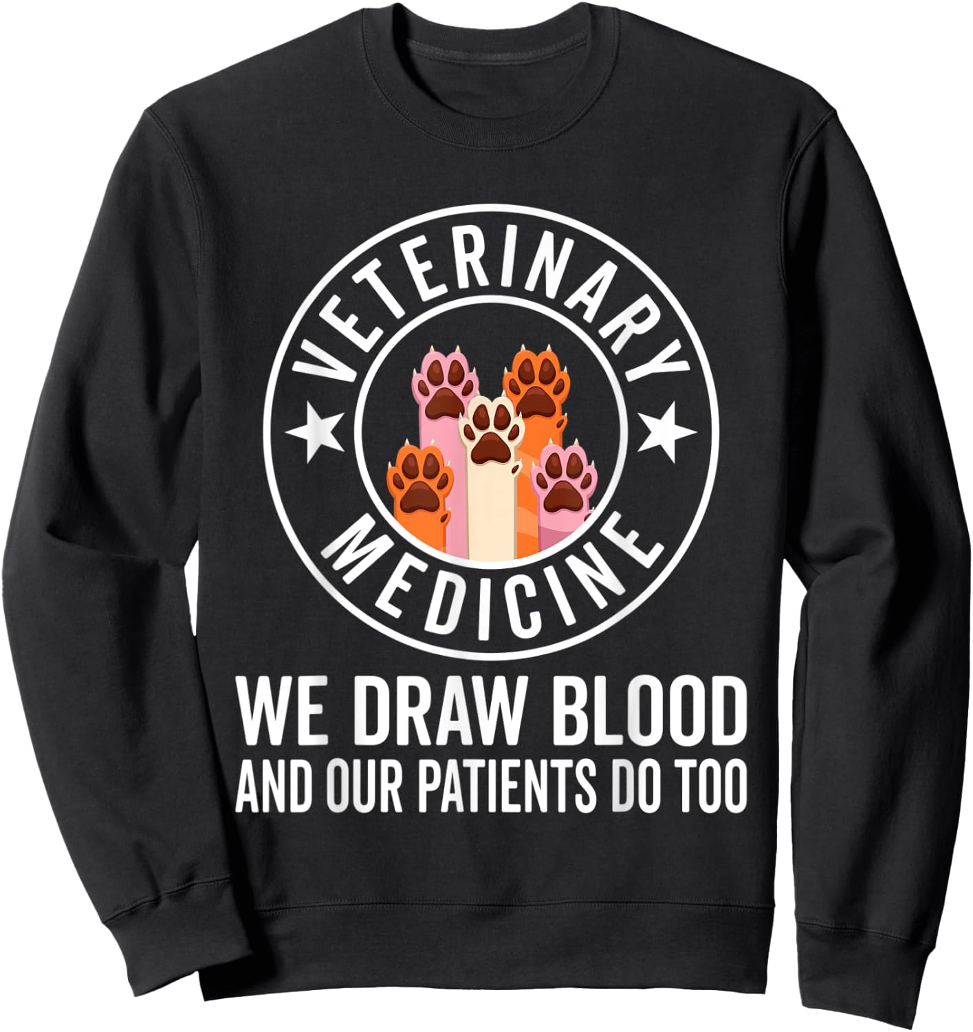 We Draw Blood Our Patients Do Too – funny Veterinarian Sweatshirt - Sweatshirt | Black