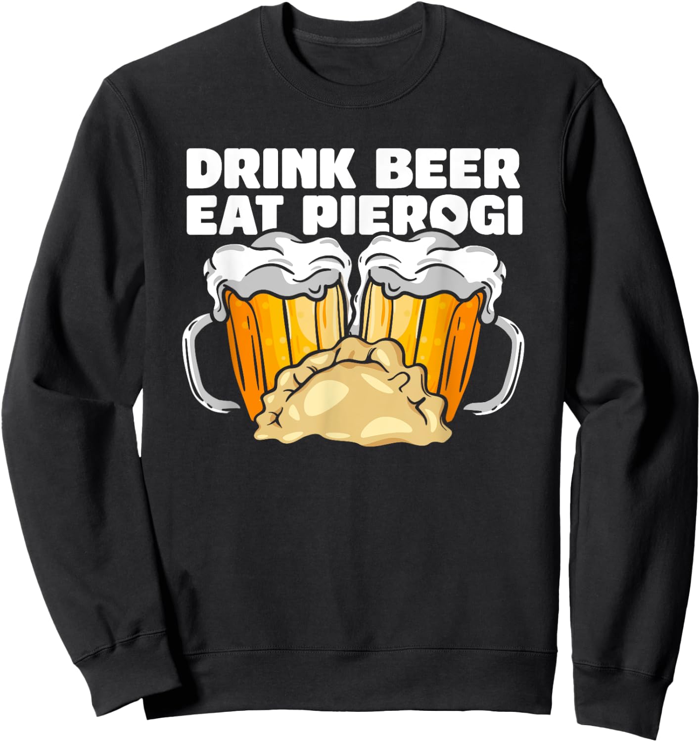 Drink Beer Eat Pierogi Polish Culture Sweatshirt - Sweatshirt | Black