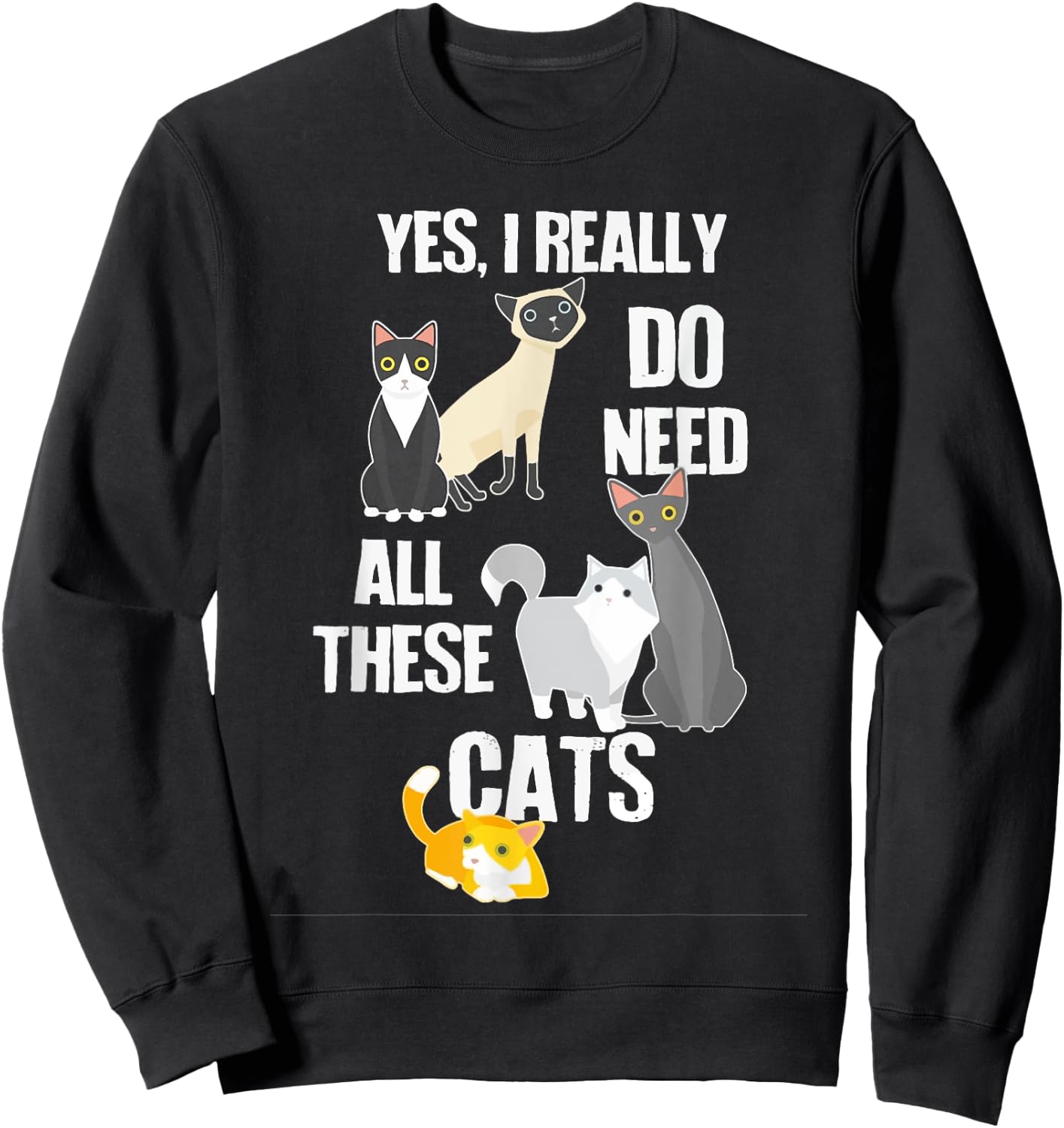 Yes I Really Do Need All These Cats Sweatshirt - Sweatshirt | Black
