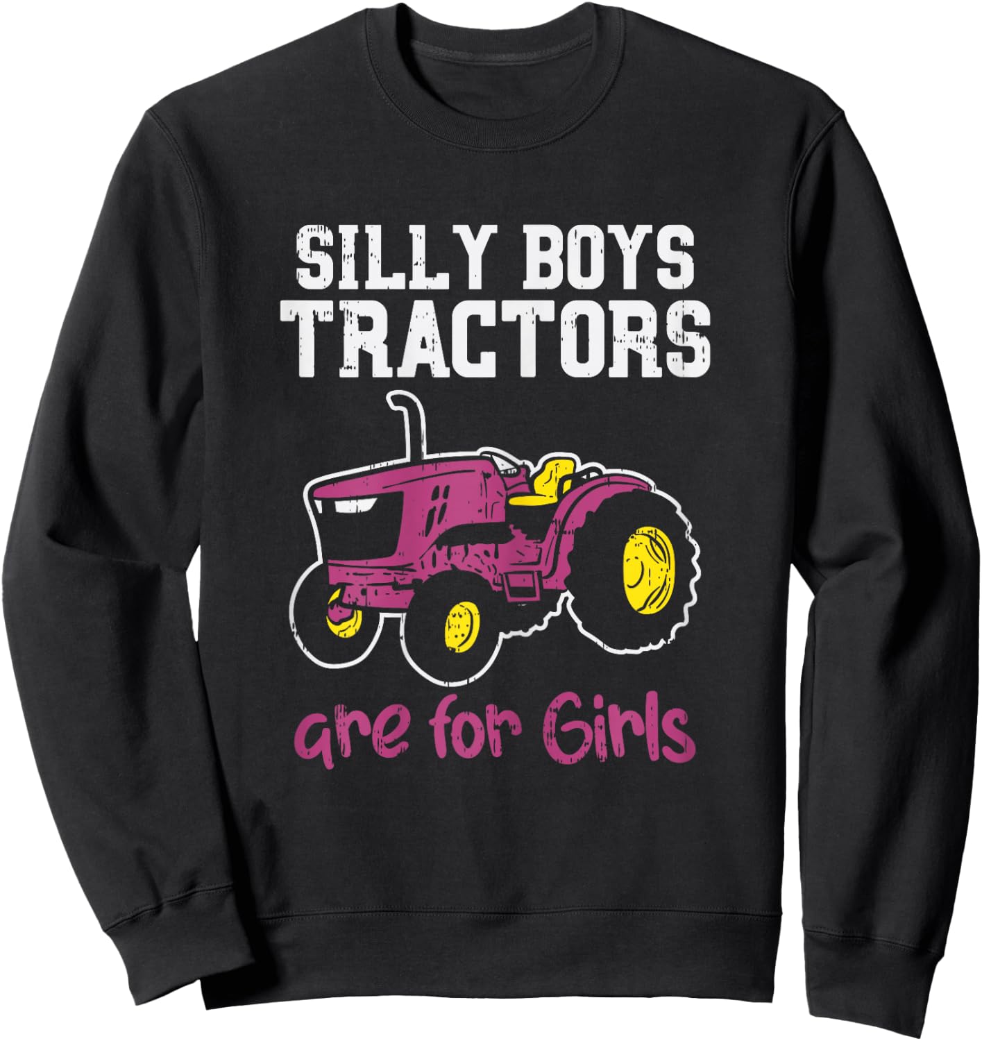 Silly Boys Tractors Girls Farm Truck Farming Farmer Gift Sweatshirt - Sweatshirt | Black
