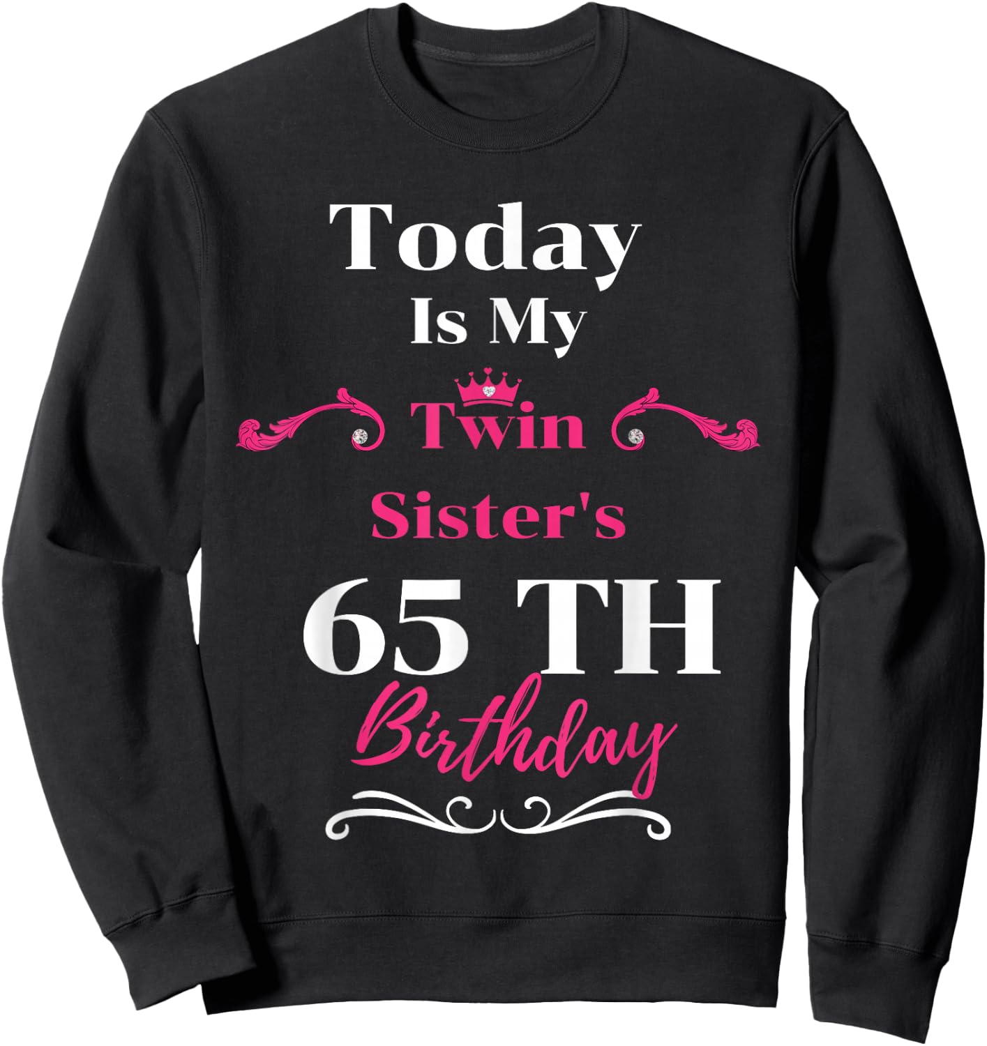 Today Is My Twin Sister's 65th Birthday So Happiness Sweatshirt - Sweatshirt | Black