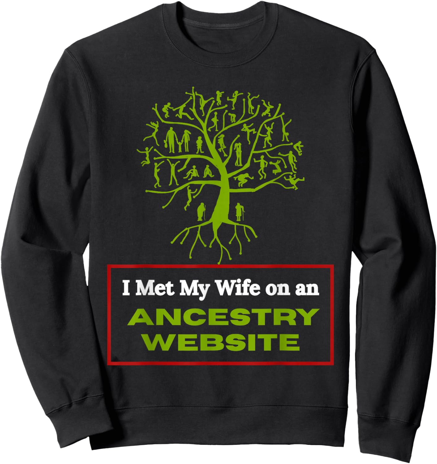 Funny Genealogy Marriage Joke I Met My Wife Through Ancestry Sweatshirt - Sweatshirt | Black