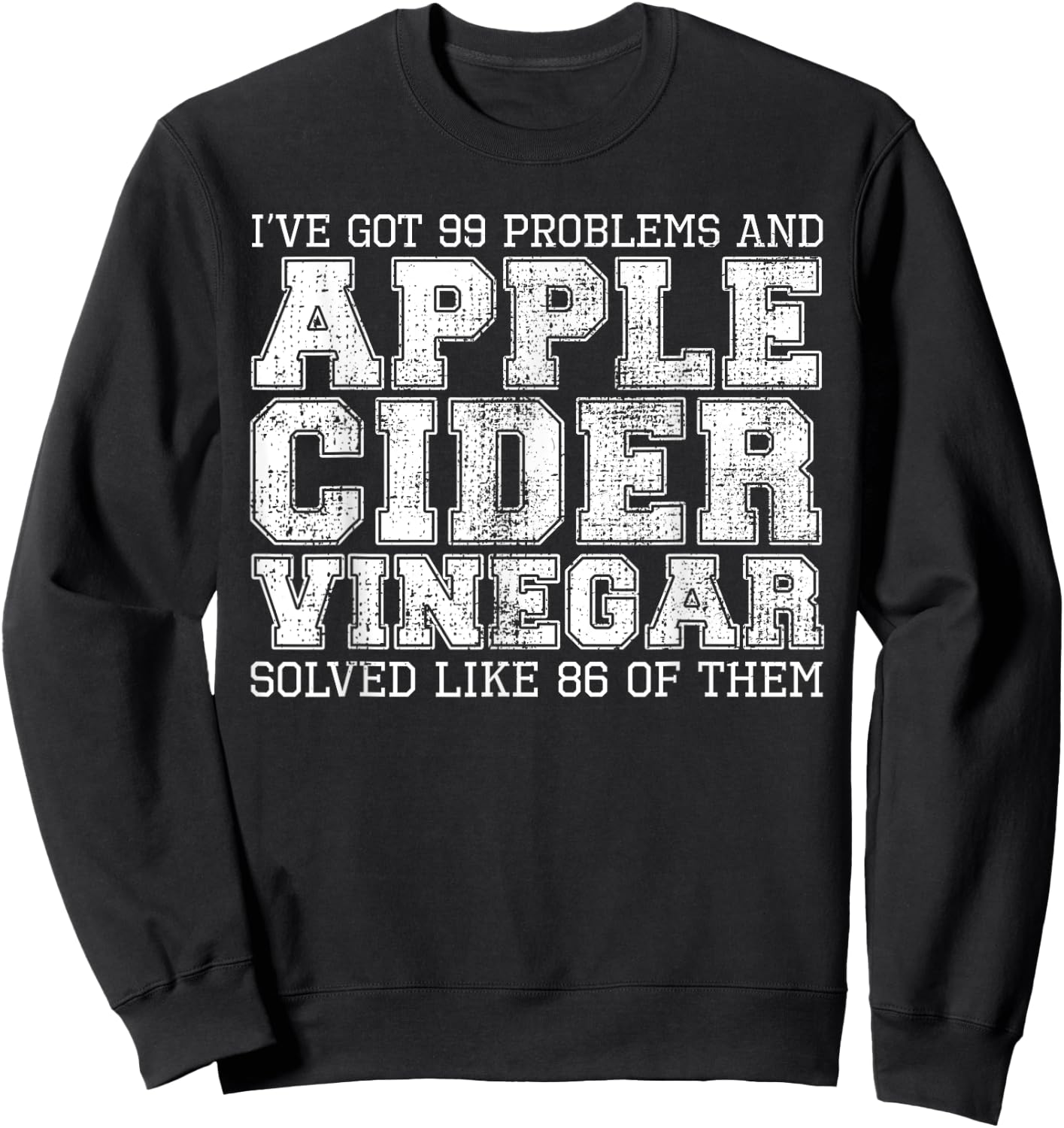 I've Got 99 Problems And Apple Cider Vinegar Solved It Sweatshirt - Sweatshirt | Black