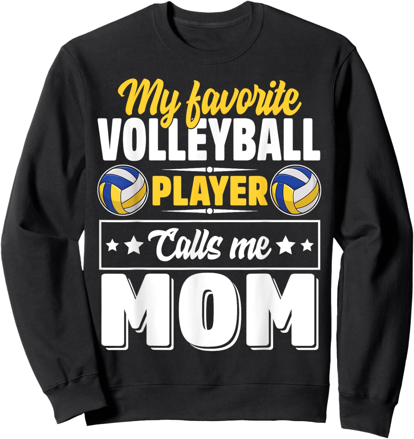 My Favorite Volleyball Player Calls Me Mom Mother's Day Sweatshirt - Sweatshirt | Black
