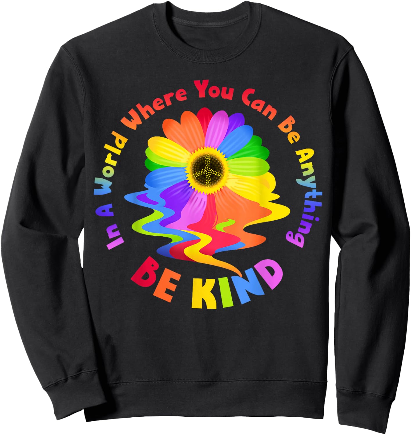 In A World Where You Can Be Anything Be Kind Rainbow Daisy Sweatshirt - Sweatshirt | Black