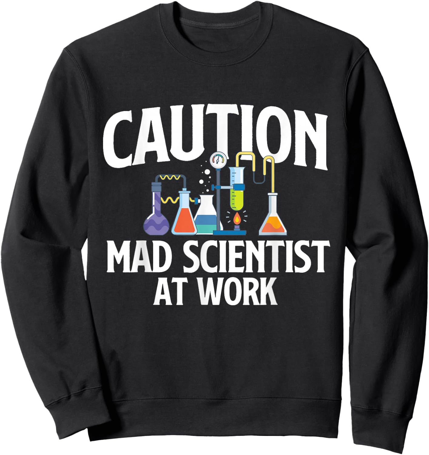 Caution Mad Scientist At Work - Science Fan Biology Lover Sweatshirt - Sweatshirt | Black