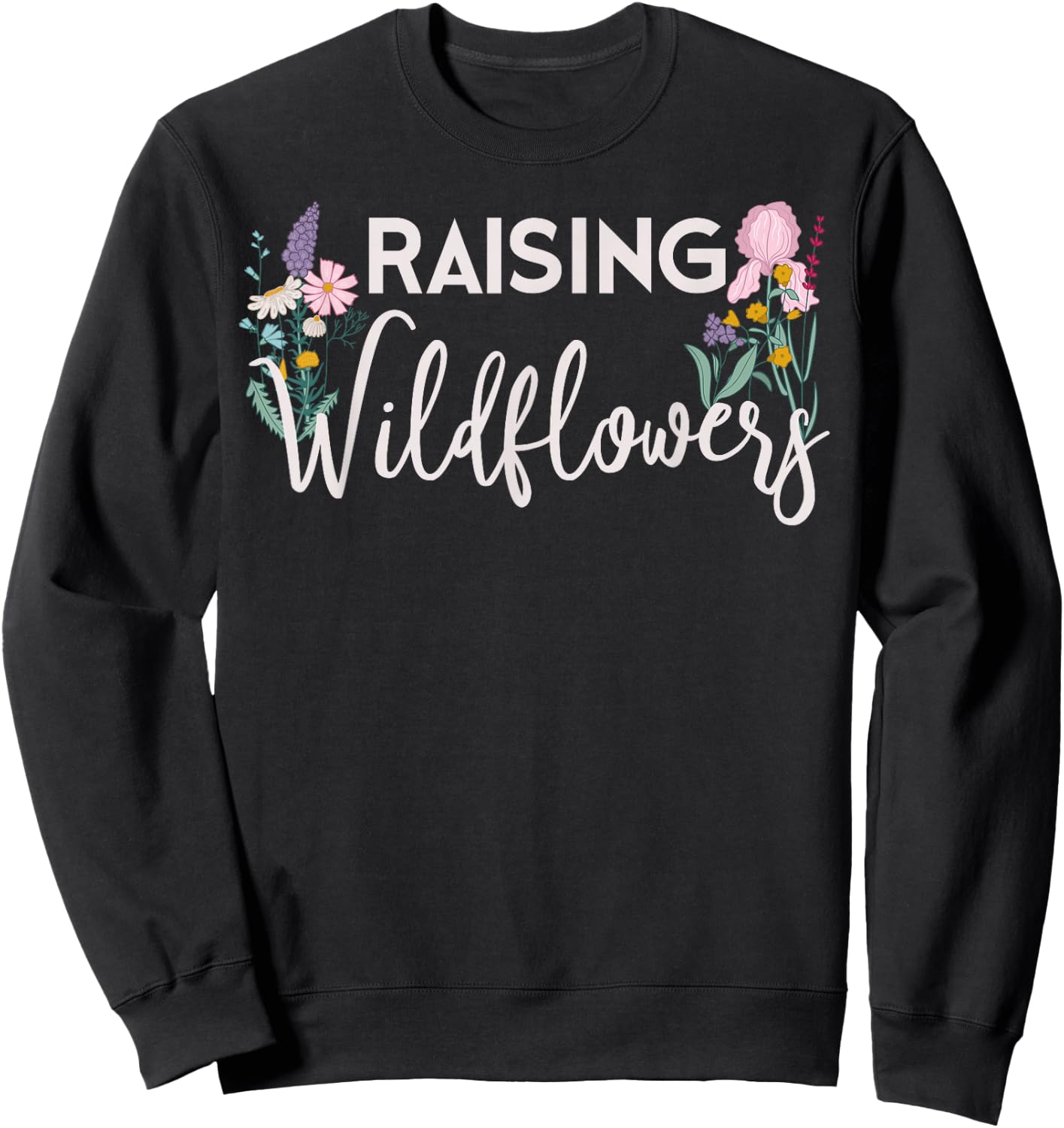 Raising Wildflowers Shirt Mom Mothers Wild Flower Lover Gift Sweatshirt - Sweatshirt | Black