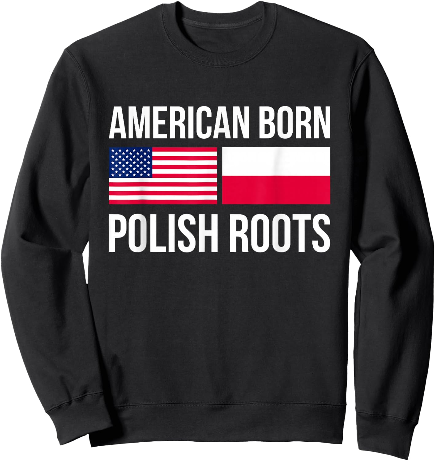 American Born Polish Roots USA Sweatshirt - Sweatshirt | Black