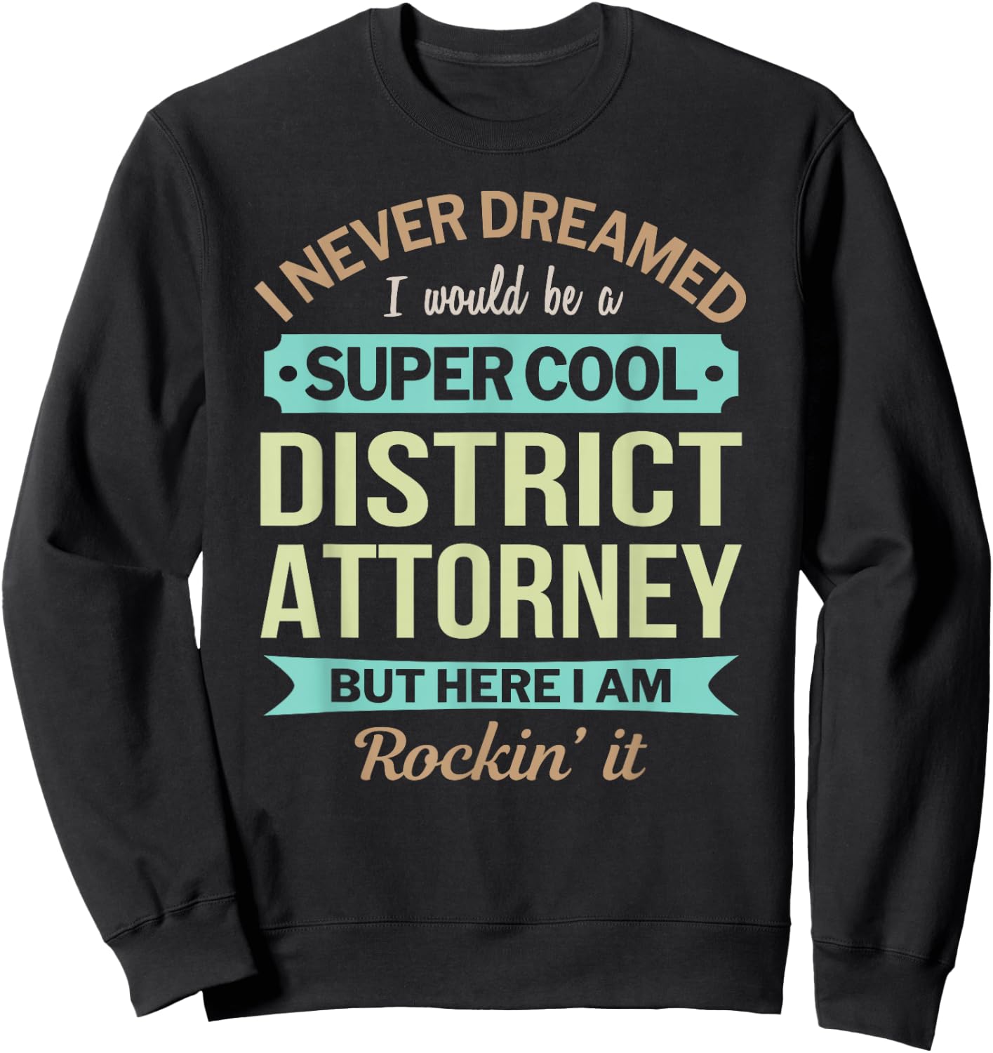 District Attorney Gift Funny Appreciation Sweatshirt - Sweatshirt | Black
