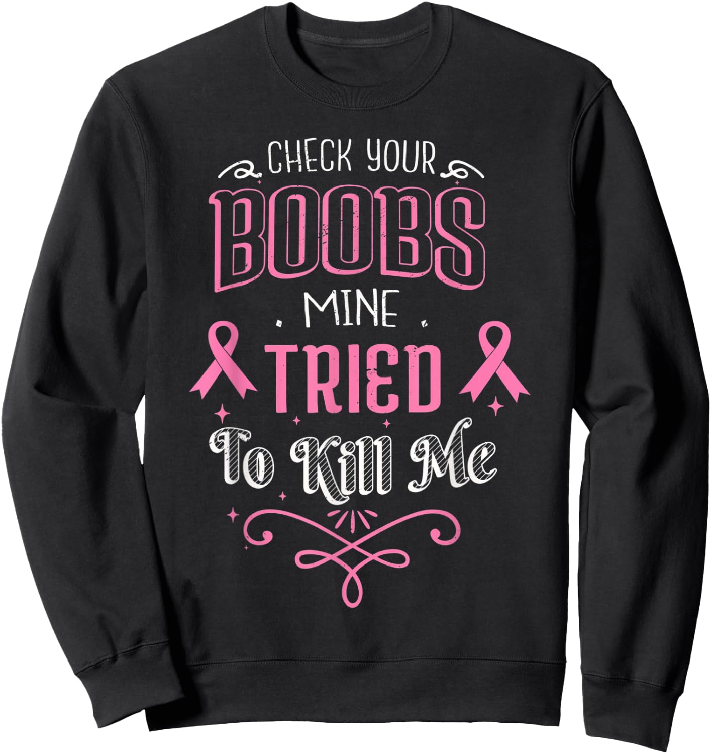 Check Your Boobs Mine Tried To Kill Me Breast Cancer October Sweatshirt - Sweatshirt | Black