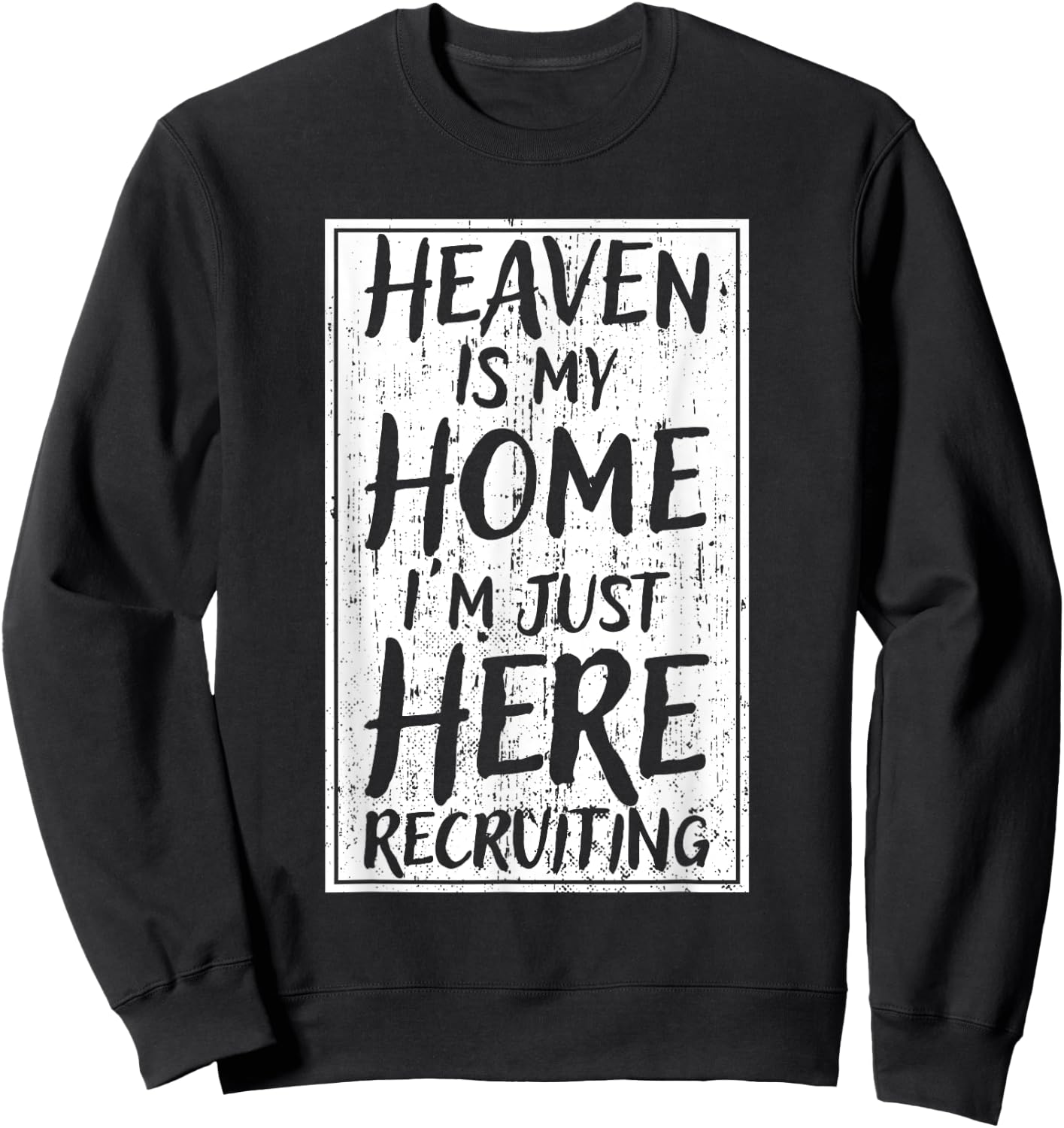 Heaven Is My Home I'm Just Here Recruiting Sweatshirt - Sweatshirt | Black