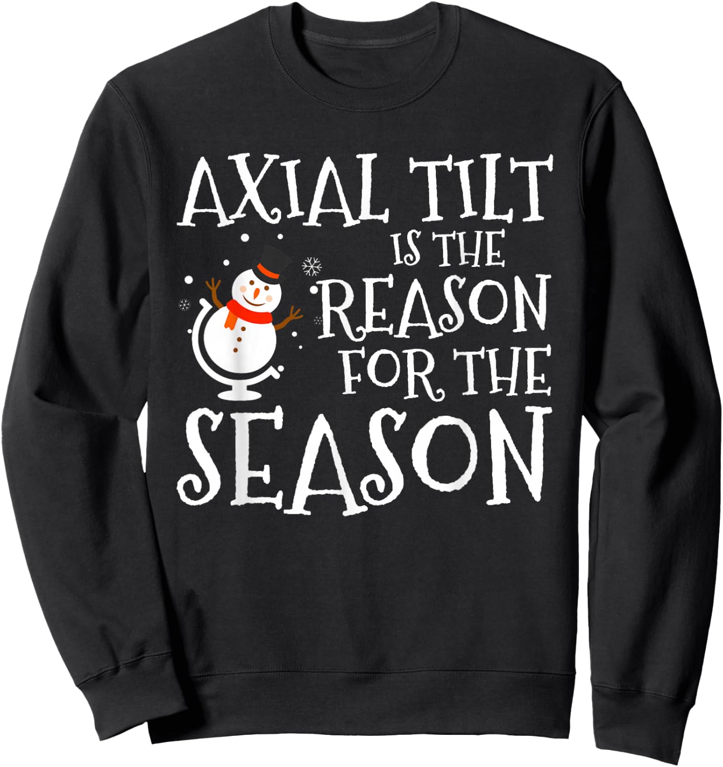 Axial Tilt Is The Reason For The Season Xmas Sweatshirt - Sweatshirt | Black