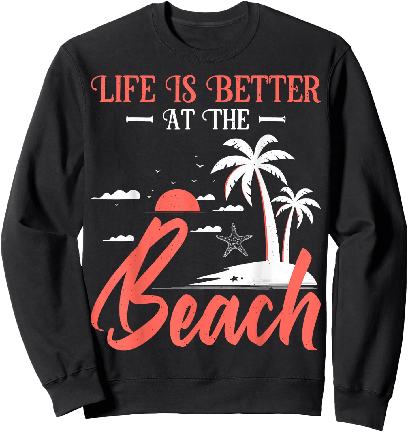 Summer Vacation Beach Vacation: Life Is Better At The Beach Sweatshirt - Sweatshirt | Black