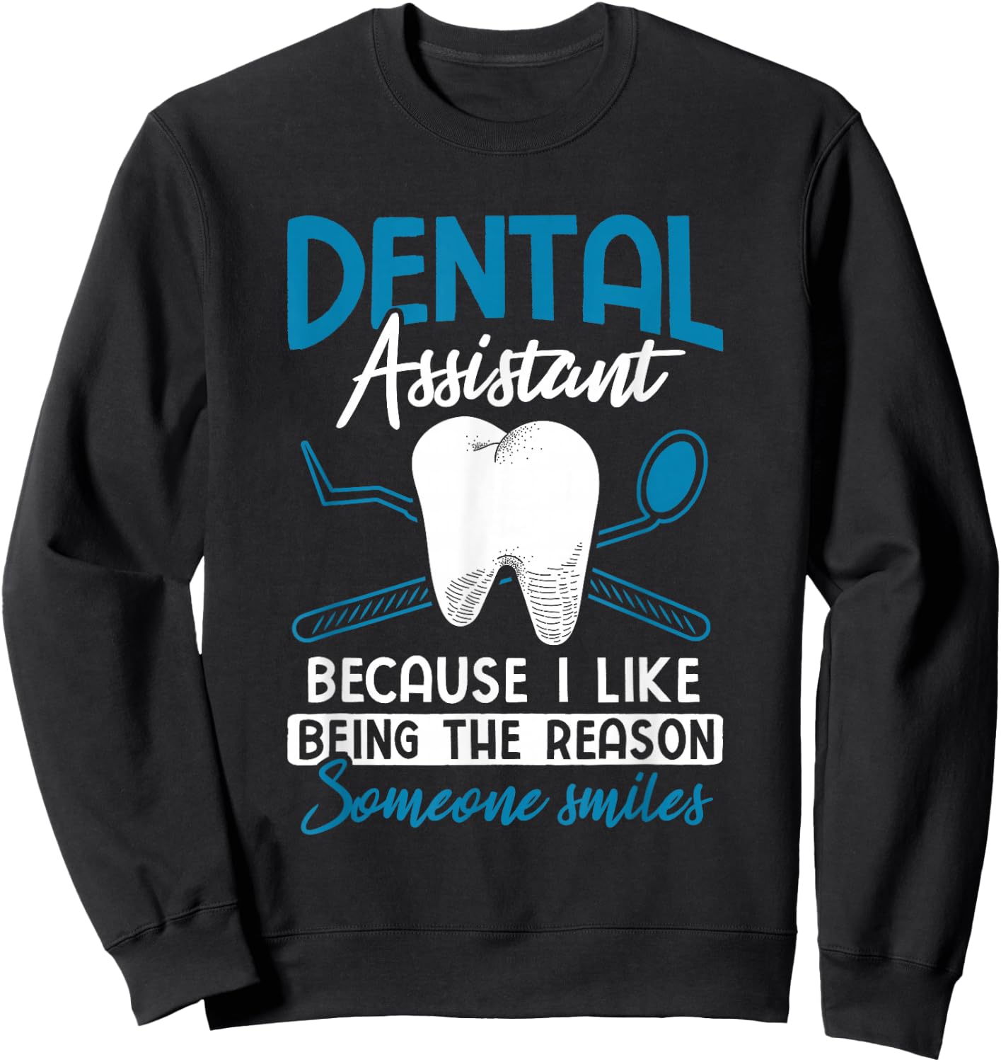 Reason Someone Smiles Dental Assistant Sweatshirt - Sweatshirt | Black