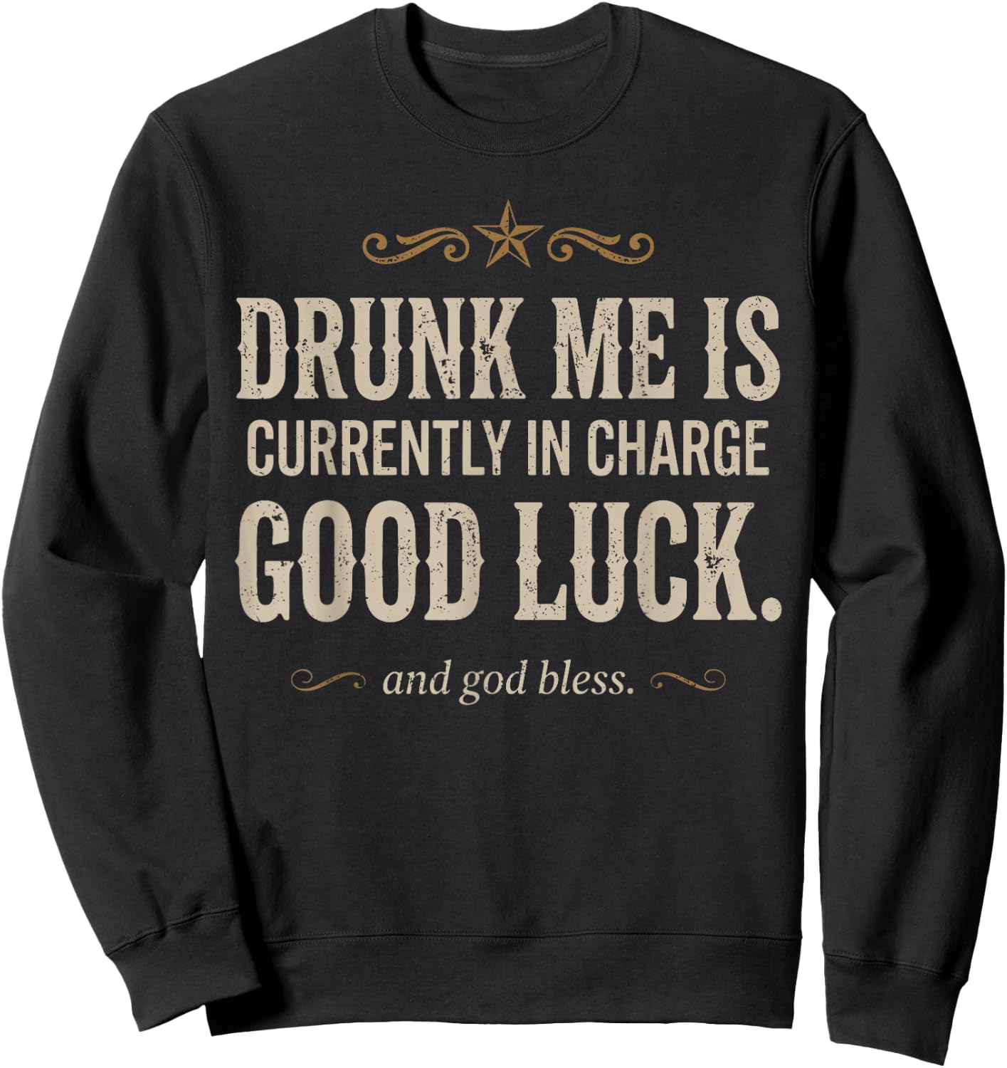 Drunk Me is Currently in Charge Good Luck and God Bless Meme Sweatshirt - Sweatshirt | Black