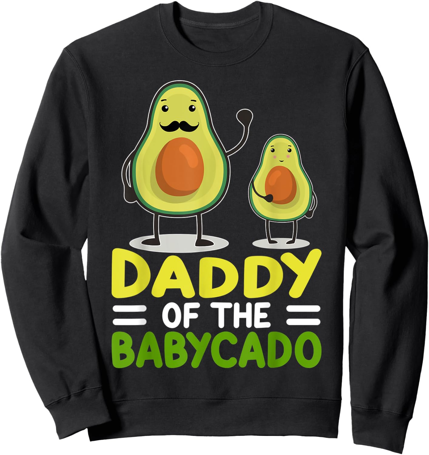 Avocado Dad Funny Daddy Of The Babycado Father's Day Sweatshirt - Sweatshirt | Black