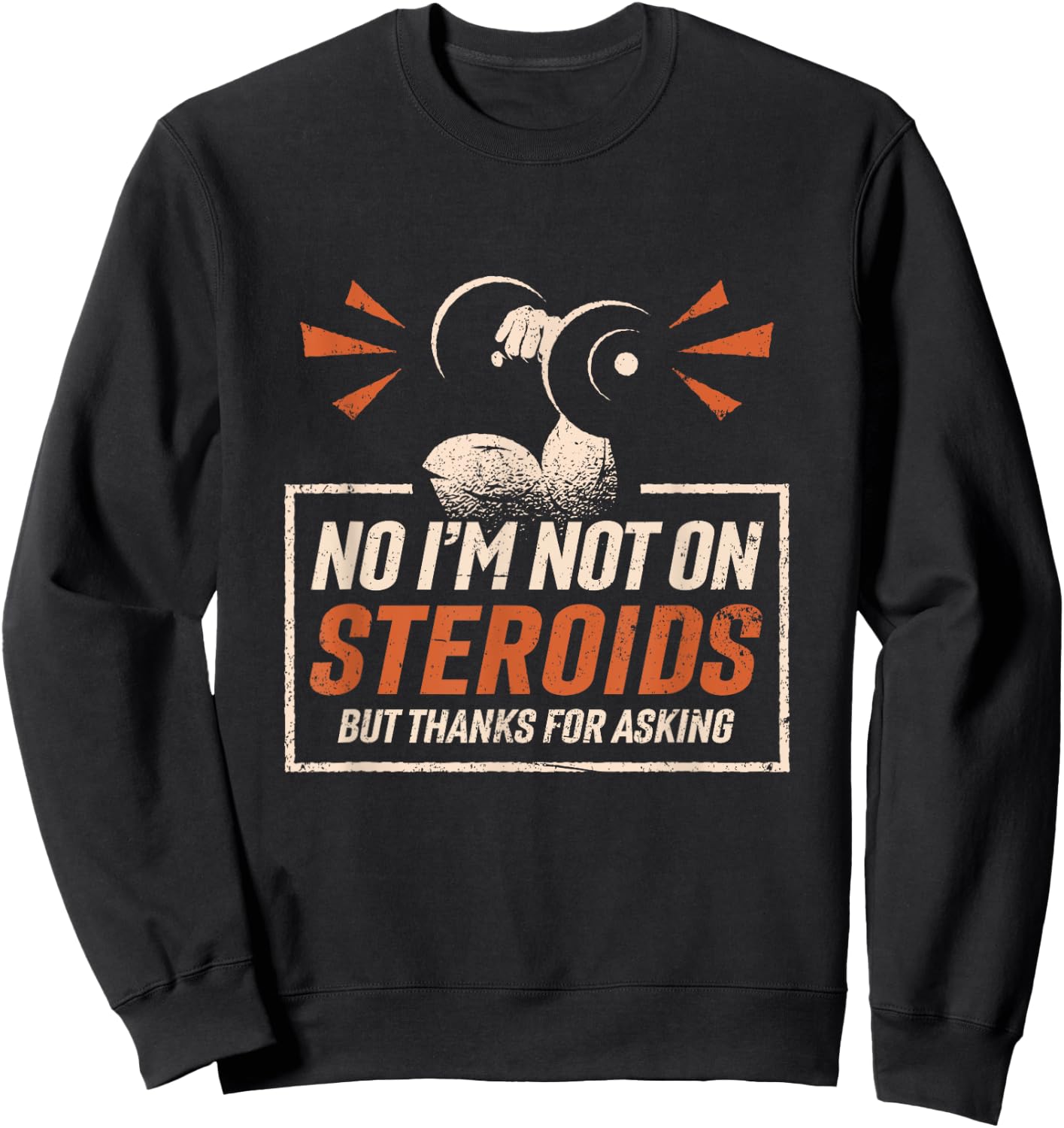 No I'm Not On Steroids But Thanks For Asking Gym Fitness Sweatshirt - Sweatshirt | Black