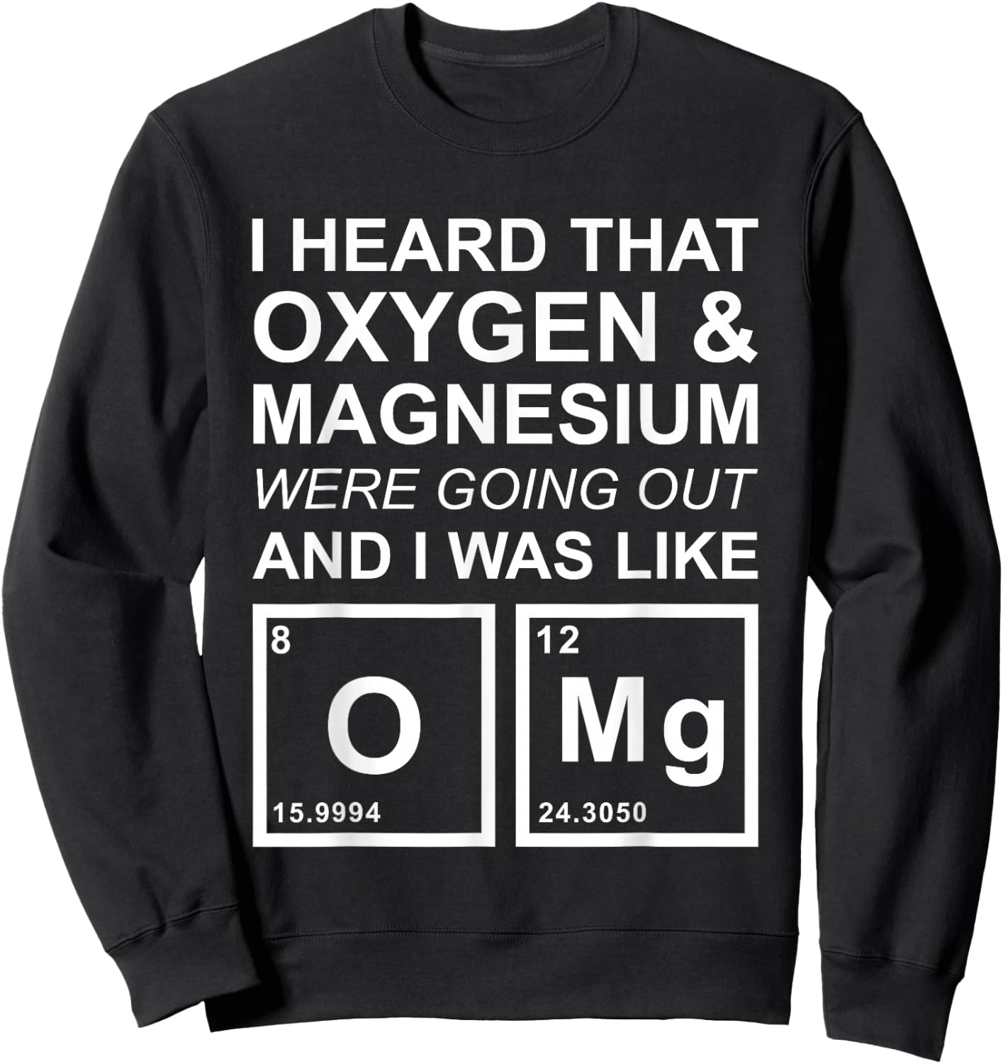 OMG Chemistry Oxygen Magnesium Funny School Gift Sweatshirt - Sweatshirt | Black