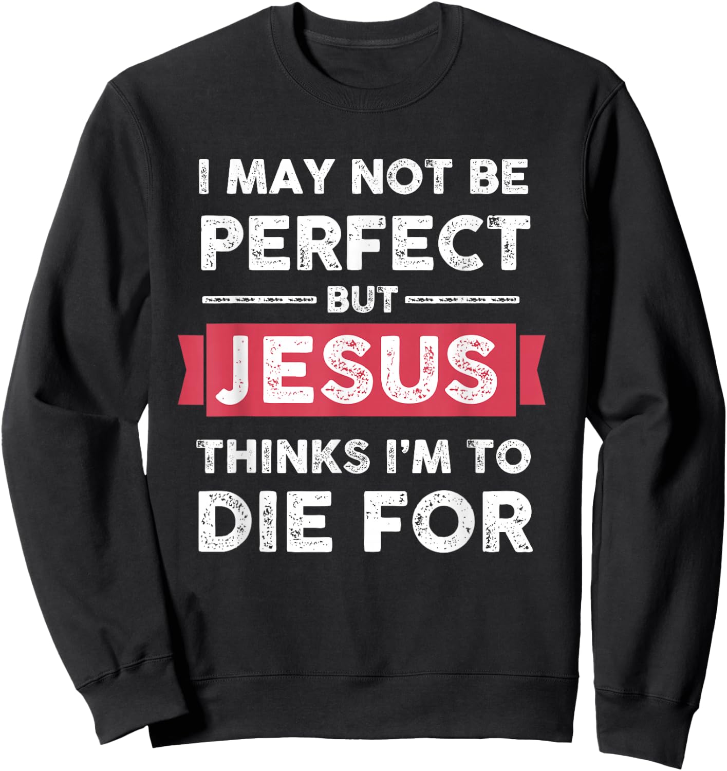 Lightblessed - Perfect Christian Gifts Men Women Jesus Thinks Im To Die For Christian Quote Sweatshirt - Sweatshirt | Black