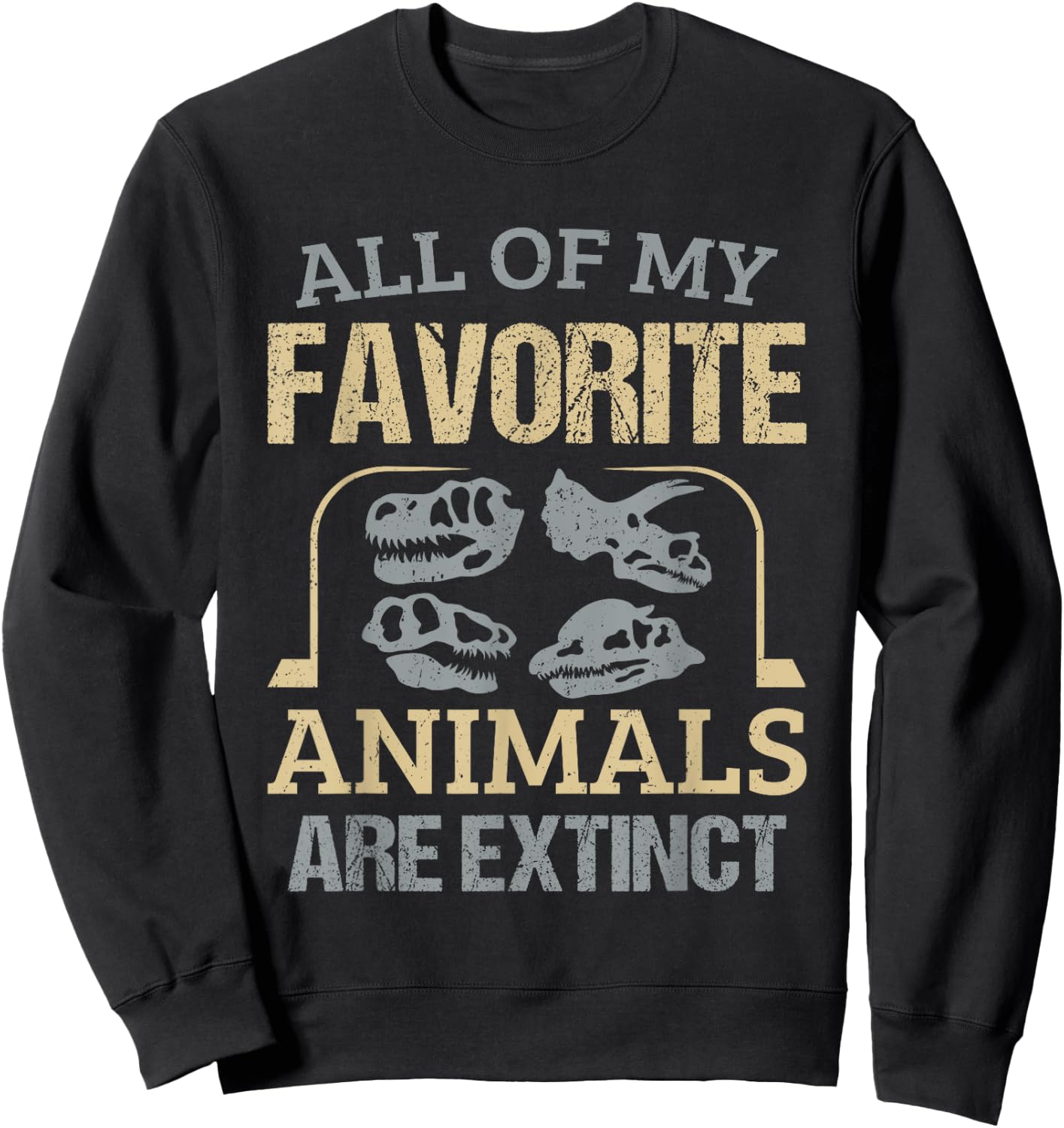 Mineral Collector Fossil Hunter Favorite Animals Are Extinct Sweatshirt - Sweatshirt | Black