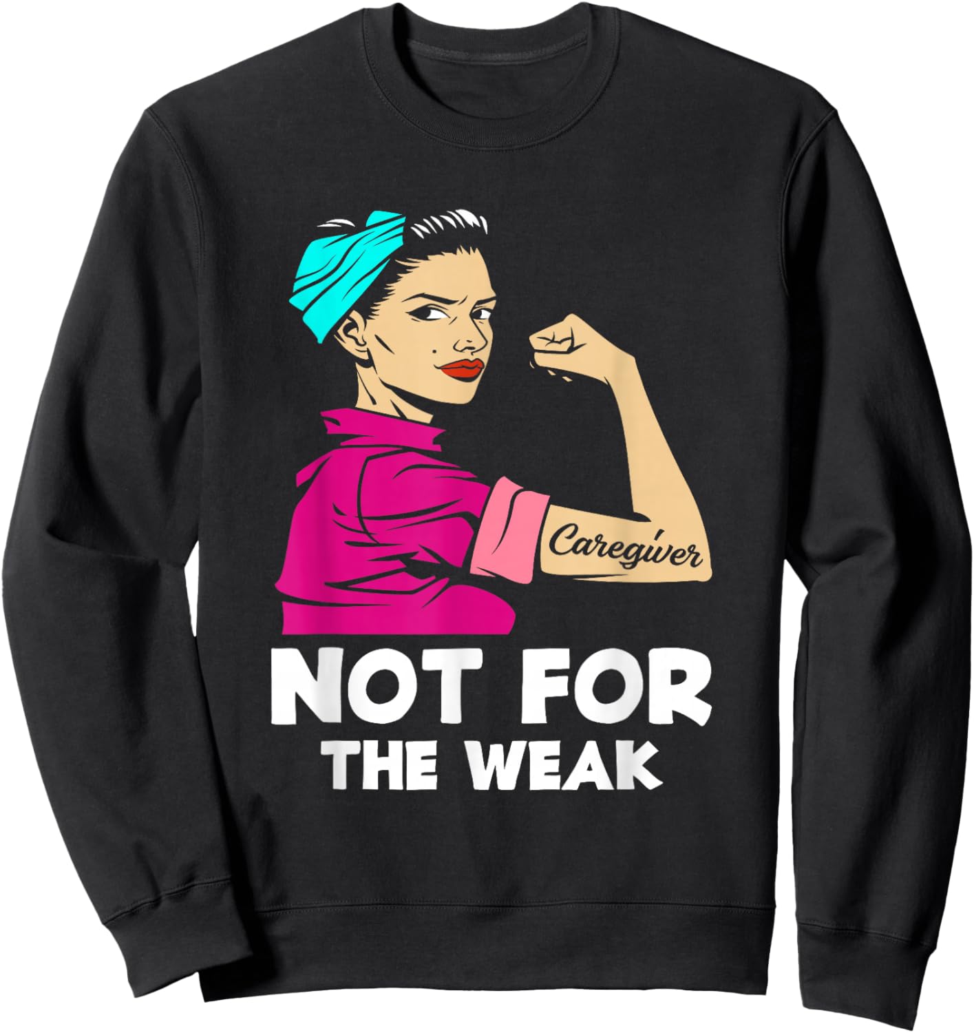 Caregiver Not For The Weak Strong Woman Funny Caregiver Sweatshirt - Sweatshirt | Black