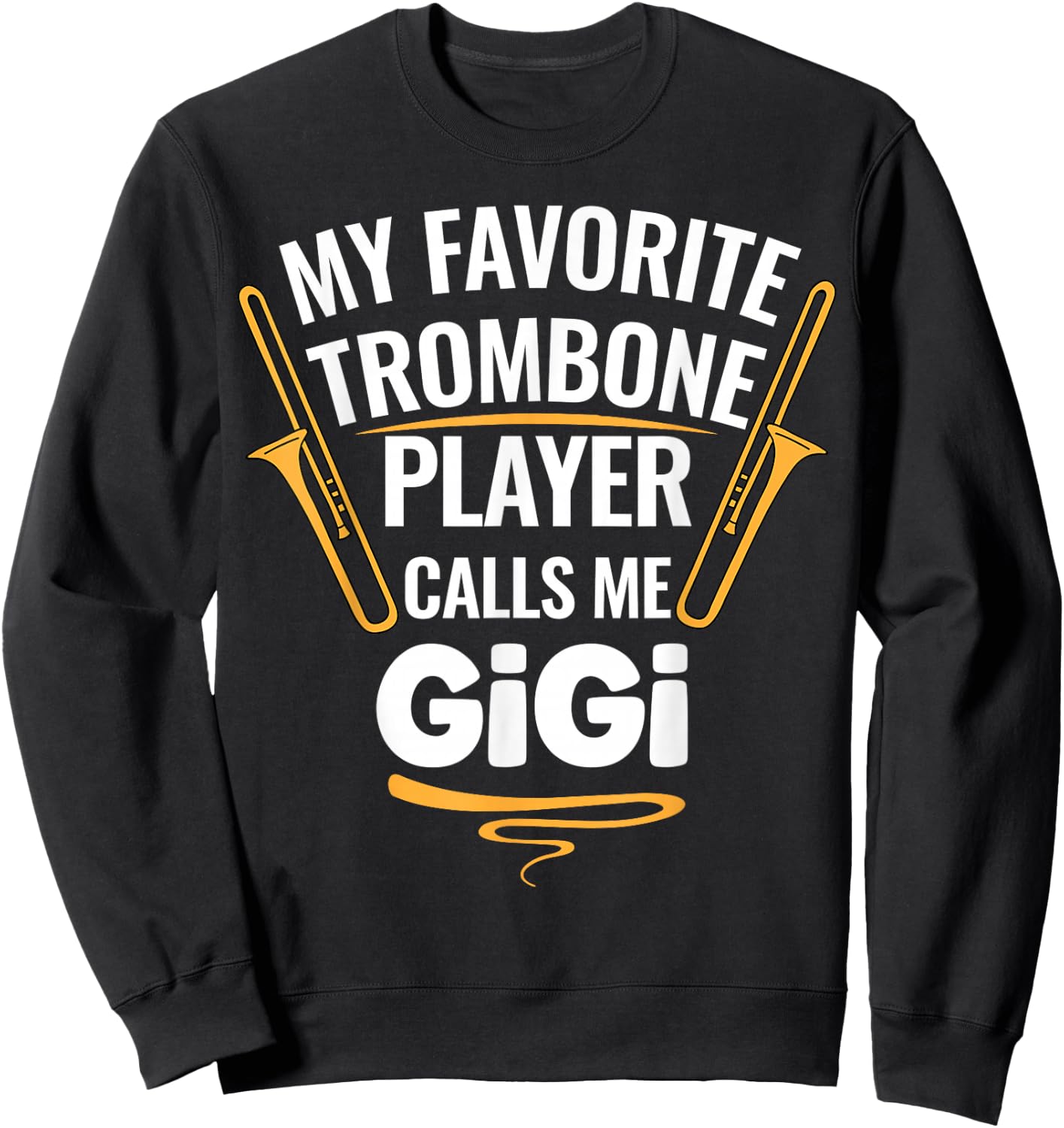 My Favorite Trombone Player Calls Me Gigi Sweatshirt - Sweatshirt | Black