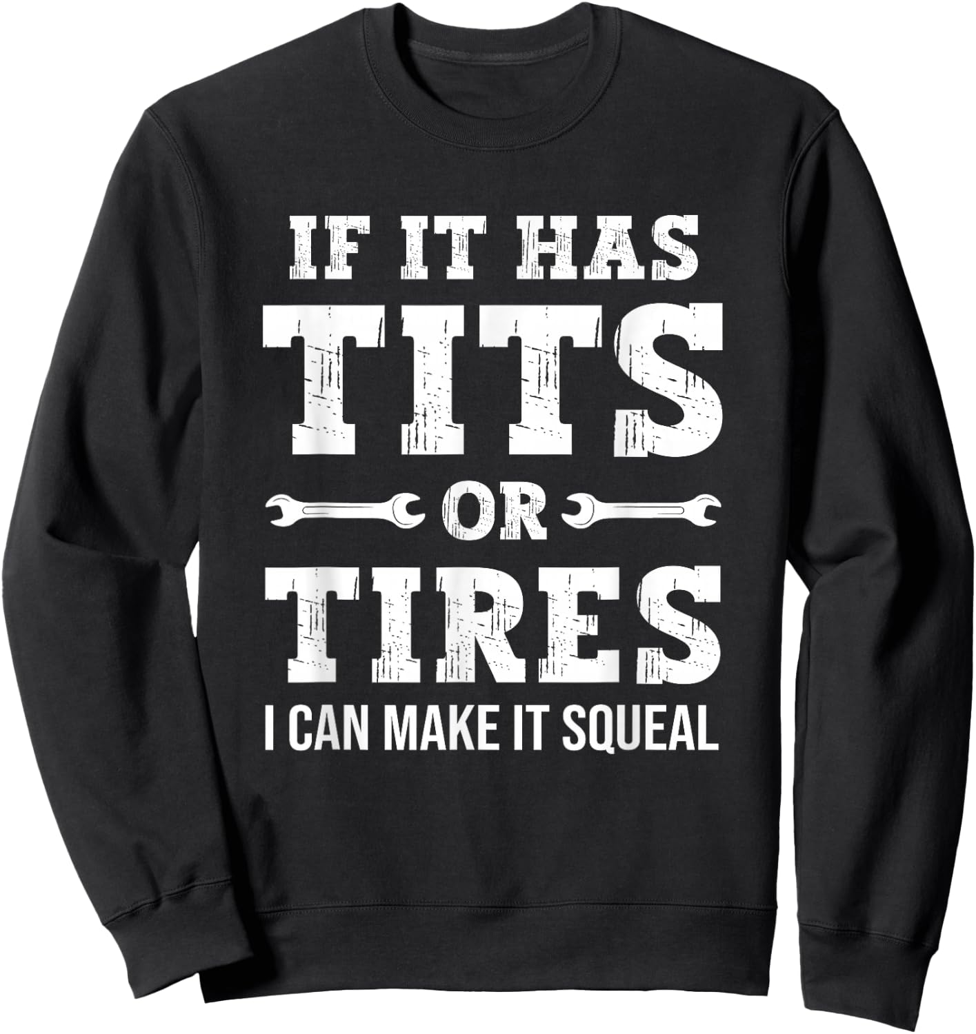 If It Has Tits Or Tires I Can Make It Squeal, Funny Mechanic Sweatshirt - Sweatshirt | Black