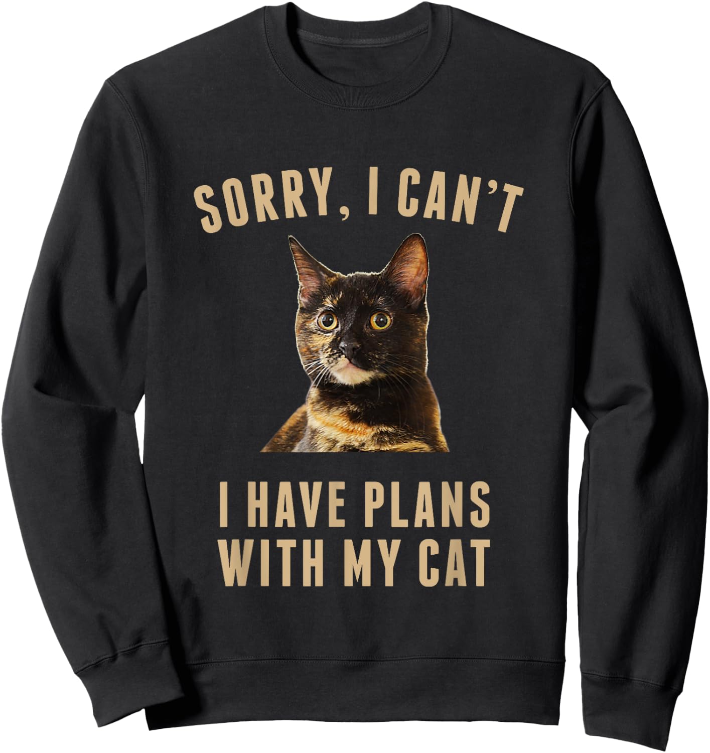 Sorry, I Cant I Have Plans With My Cat Tortoiseshell Sweatshirt - Sweatshirt | Black