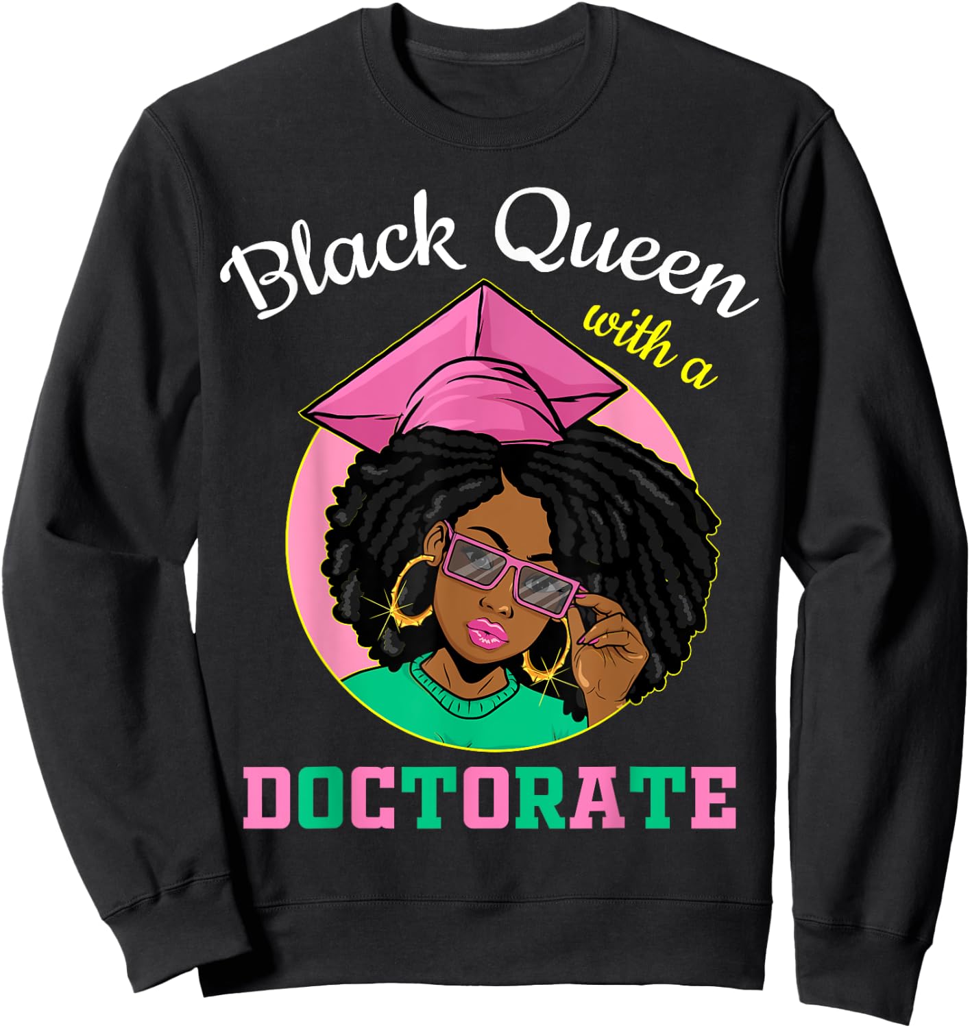 Black Queen With A Doctorate Degree Pink & Green Graduation Sweatshirt - Sweatshirt | Black