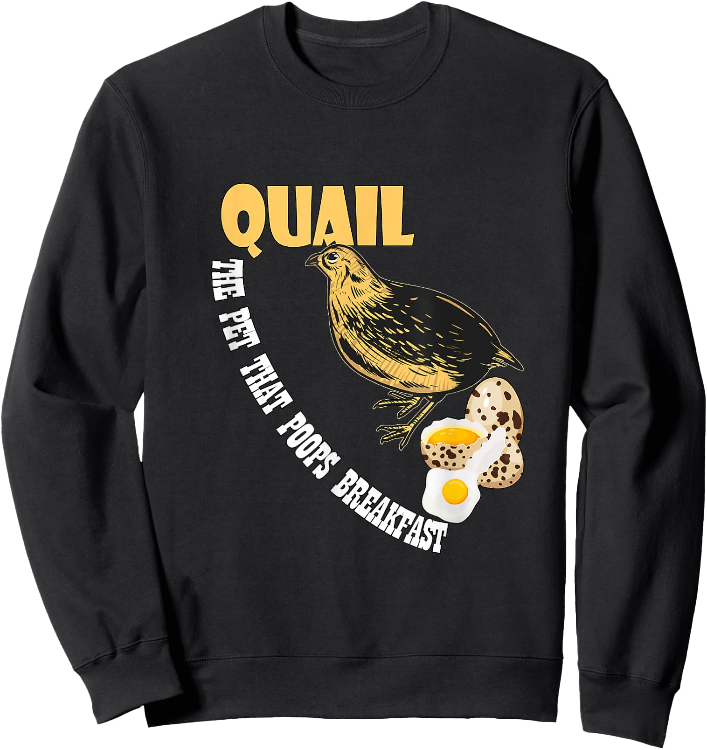 Humorous Quail lover Gifts and more - Quail - the pet that poops breakfast Sweatshirt - Sweatshirt | Black