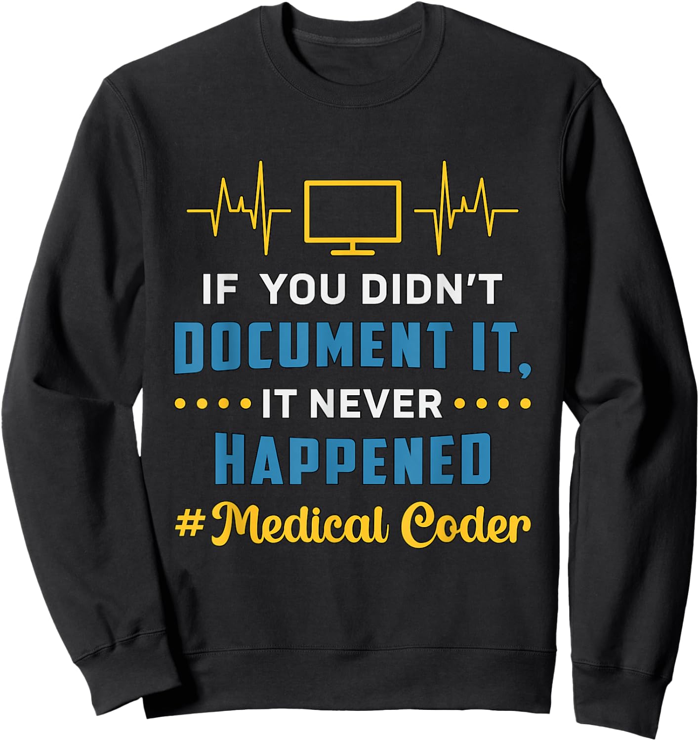 If You Didn't Document It Assistant Coding Medical Coder Sweatshirt - Sweatshirt | Black