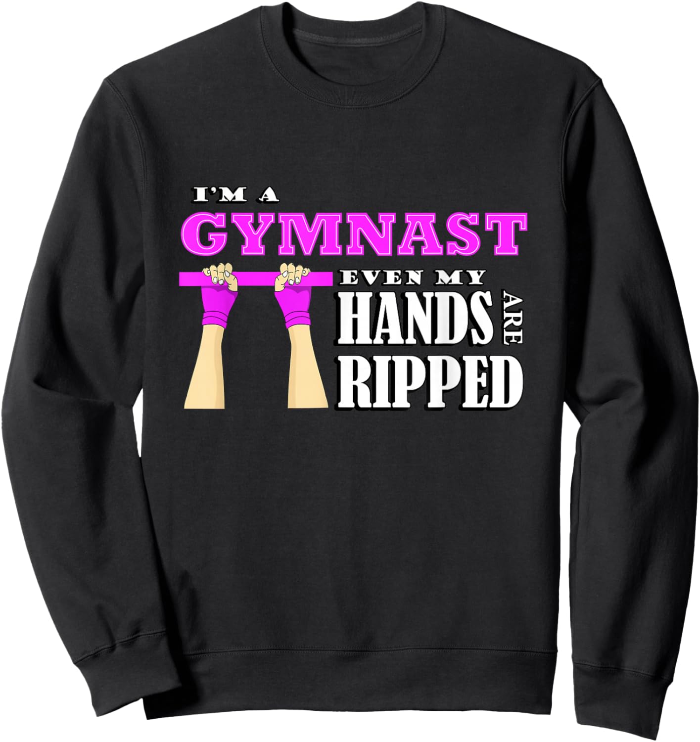 Gymnastics lover im a gymnast even my hands are ripped Sweatshirt - Sweatshirt | Black