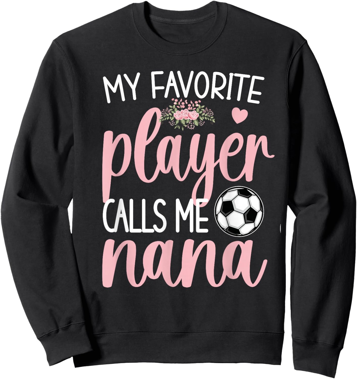 My Favorite Soccer Player Calls Me Nana Grandma Soccer Sweatshirt - Sweatshirt | Black