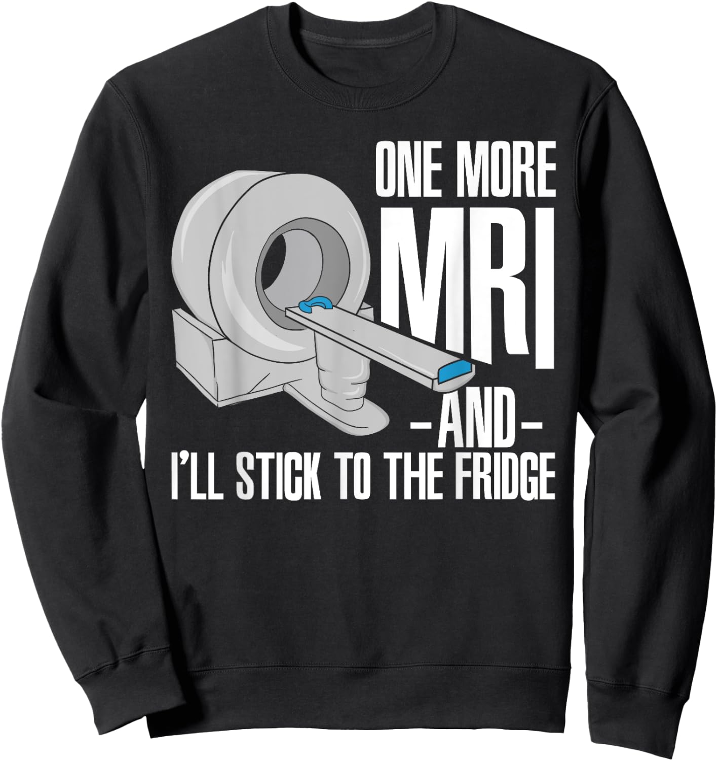 One More MRI And I'll Stick To The Fridge Funny Cancer Sweatshirt - Sweatshirt | Black