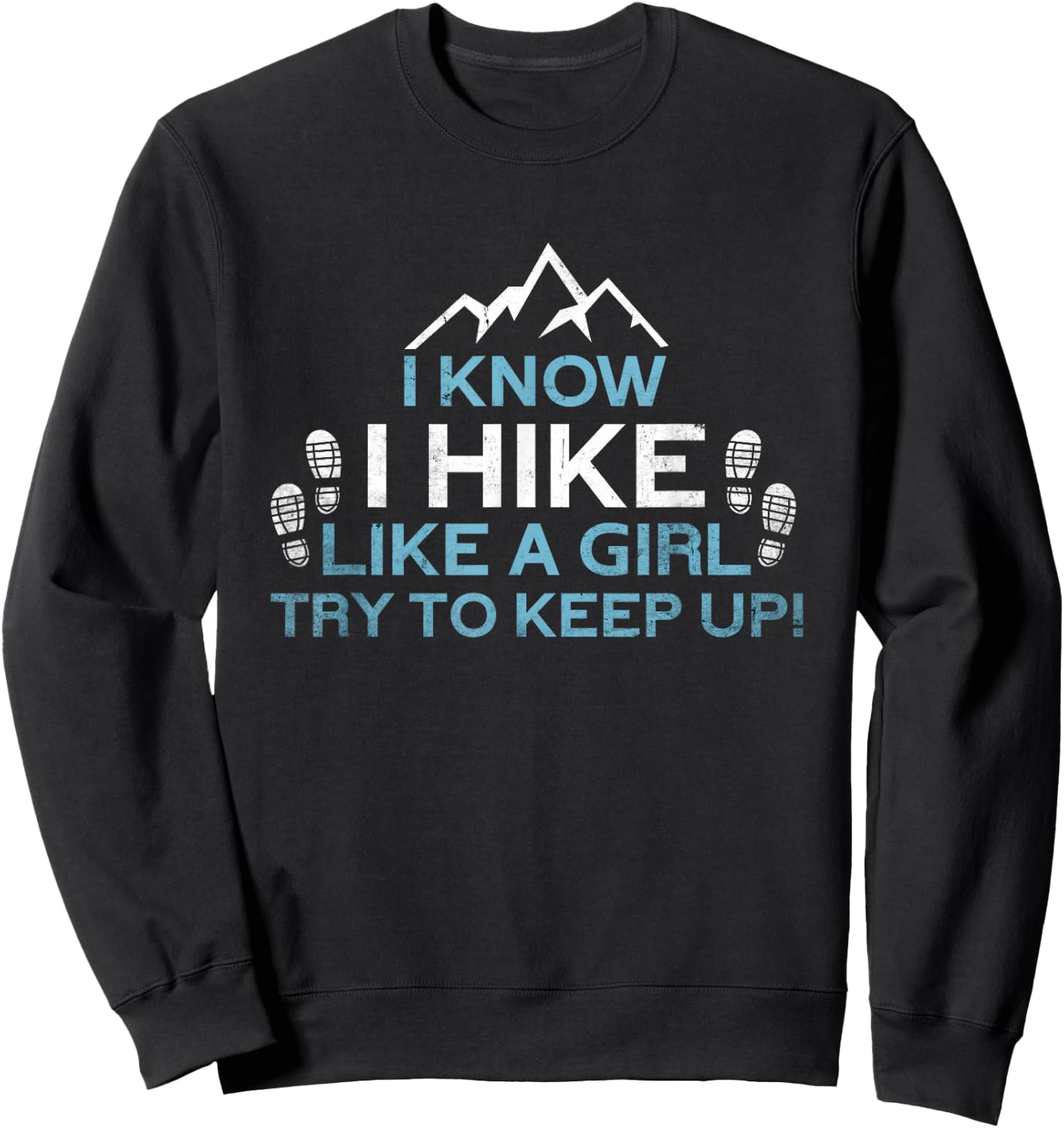Know I Hike Like A Girl | Nature Alps Mountain Funny Hiking Sweatshirt - Sweatshirt | Black