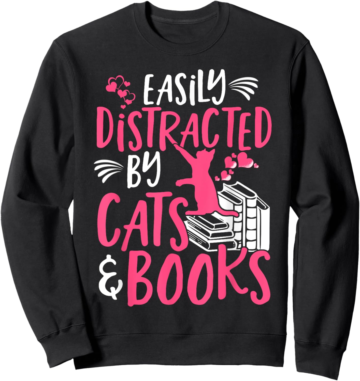 Easily Distracted by Cats and Books - Funny Cat & Book Lover Sweatshirt - Sweatshirt | Black