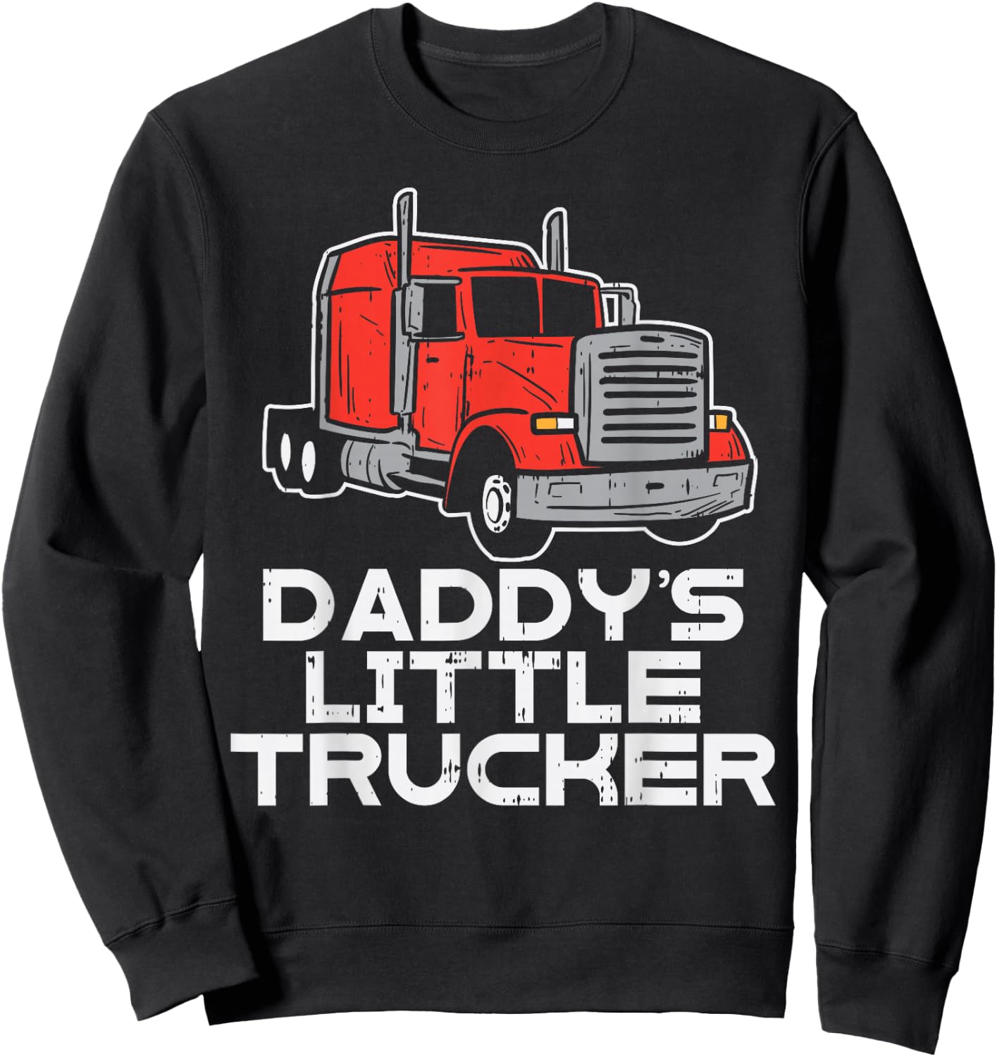Daddys Little Trucker Semi Truck Trucking Boys Girls Gift Sweatshirt - Sweatshirt | Black