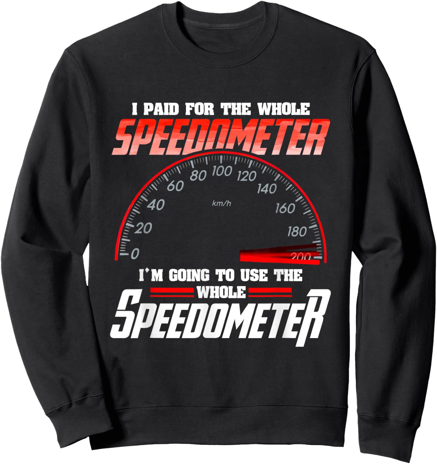 I Paid For The Whole Speedometer I'm Going To Use Sweatshirt - Sweatshirt | Black