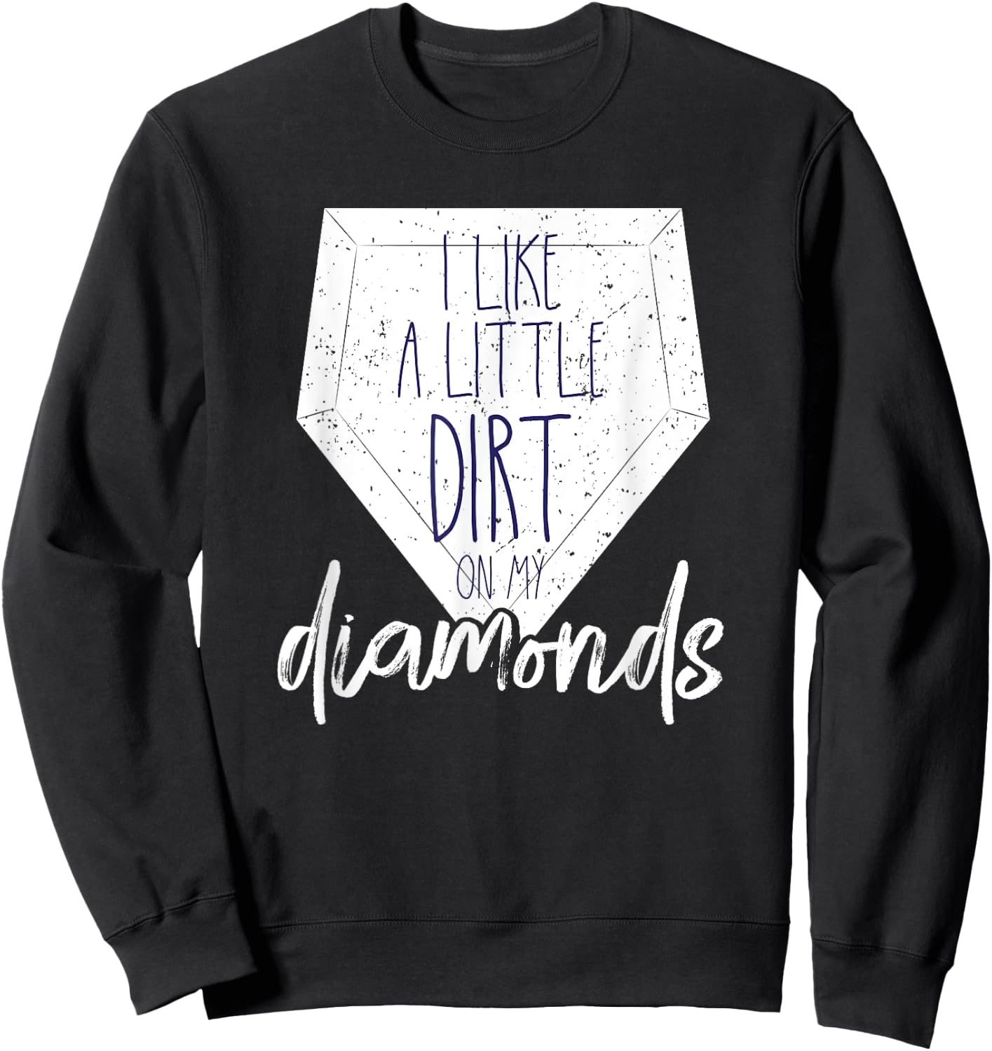 I Like a Little Dirt on My Diamonds Baseball Shirt Shirt Sweatshirt - Sweatshirt | Black